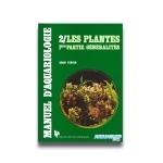 Manuel d'Aquariologie Vol. 2 : Les plantes 1ère partie : Généralités - Livre complet de 384 pages