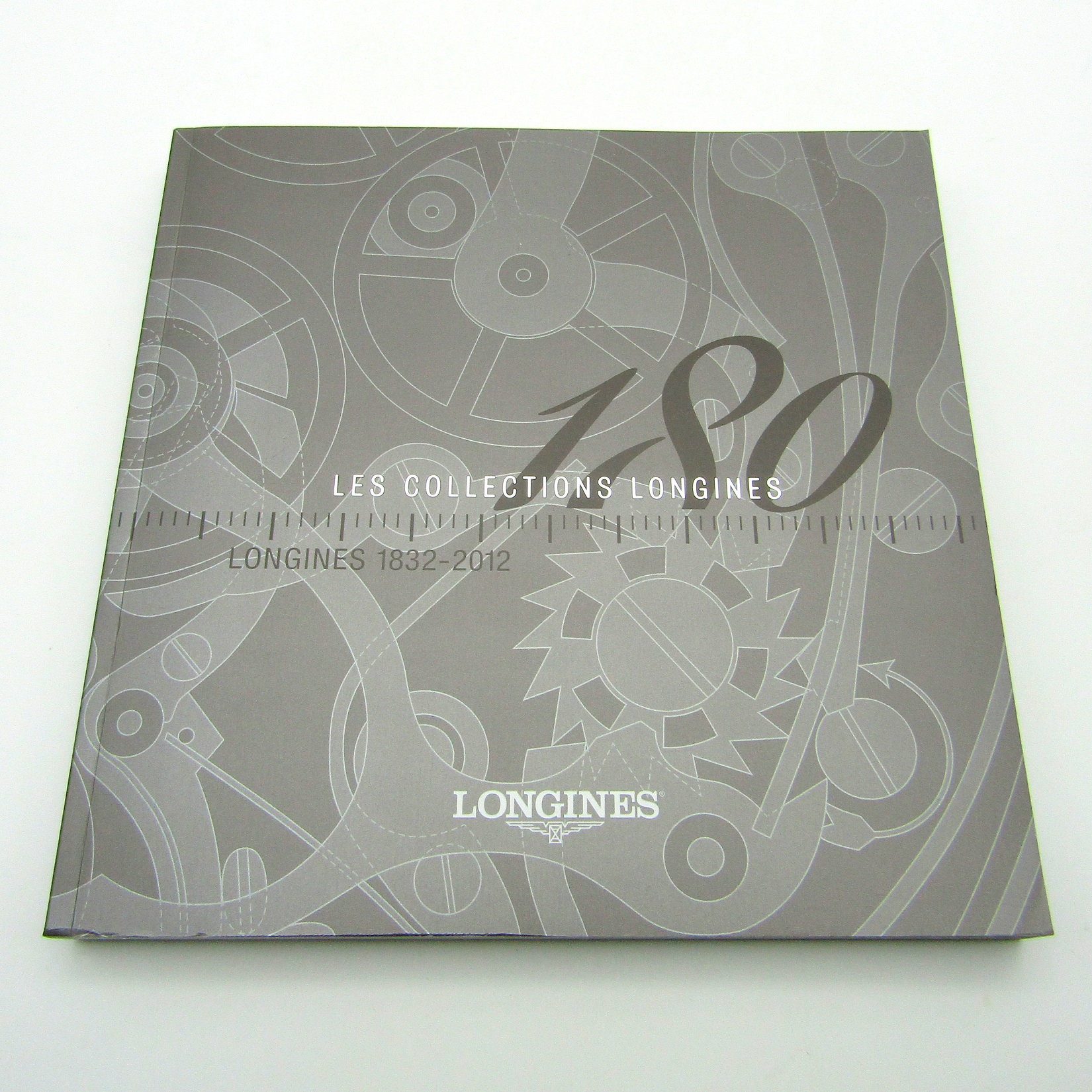 Catalogue montres. Les collections Longines. Longines 1832-2012