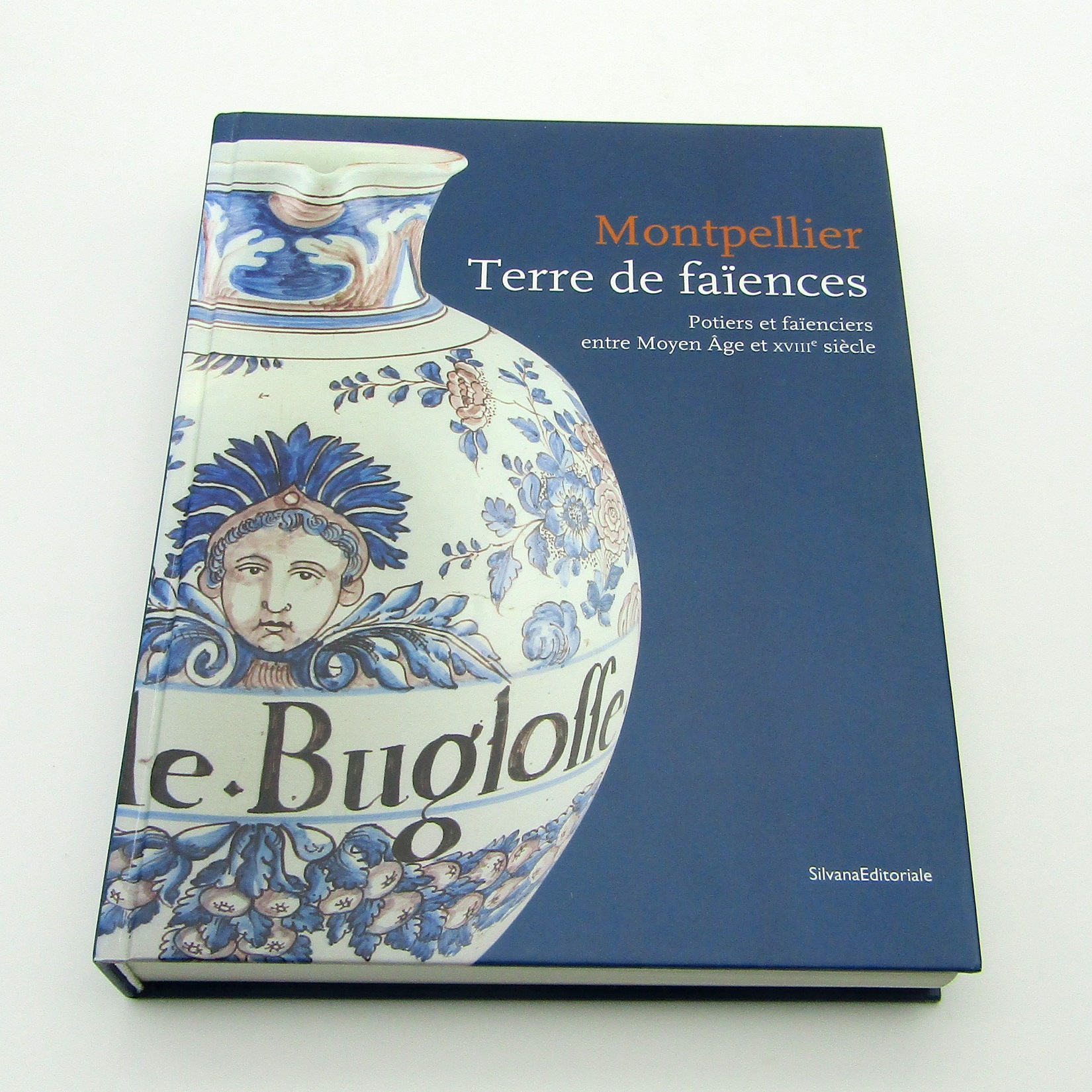 Livre. Montpellier Terre de faïences. SilvanaEditoriale. 2012