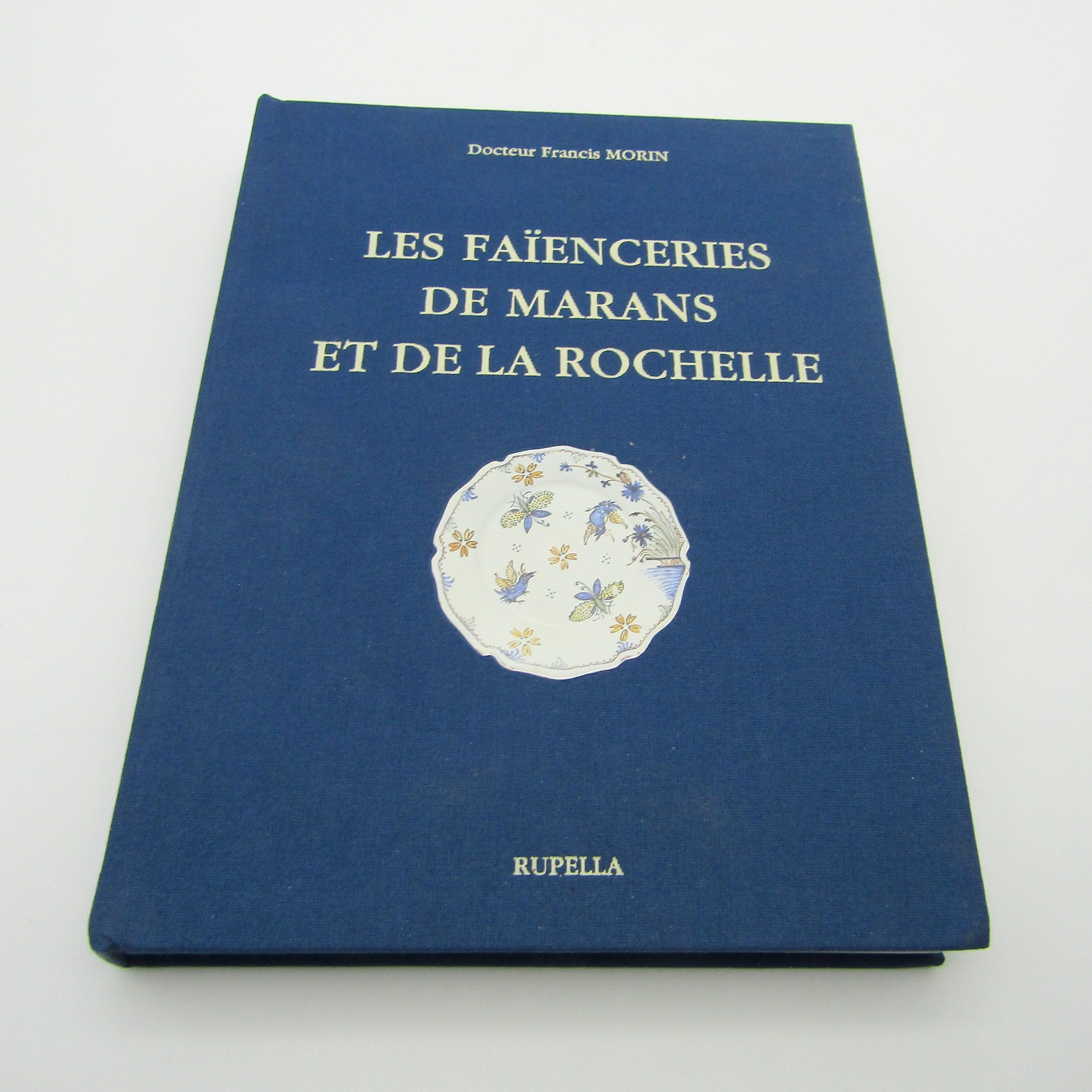 Livre. Les faïenceries de Marans et de la Rochelle. Morin. Rupella. 1990