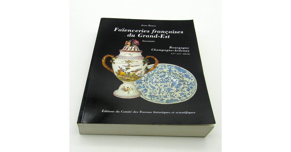 Livre. Faïenceries françaises du Grand-Est. Jean Rosen. 2001