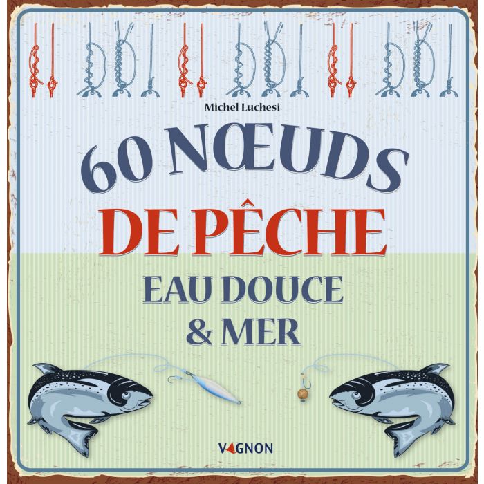 60 noeuds de pêche eau douce et eau de mer vagnon