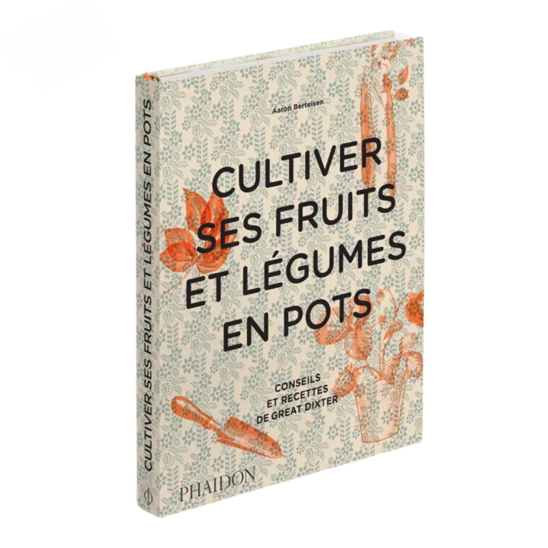 Cultiver ses fruits et légumes en pots. Conseil et recettes de great Dixter