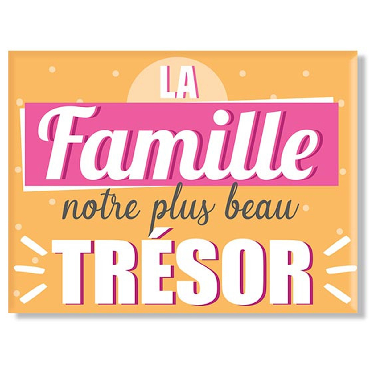 Magnet céramique \'Famille\' jaune (la Famille notre plus grand Trésor) - 8x6 cm - [A3368]