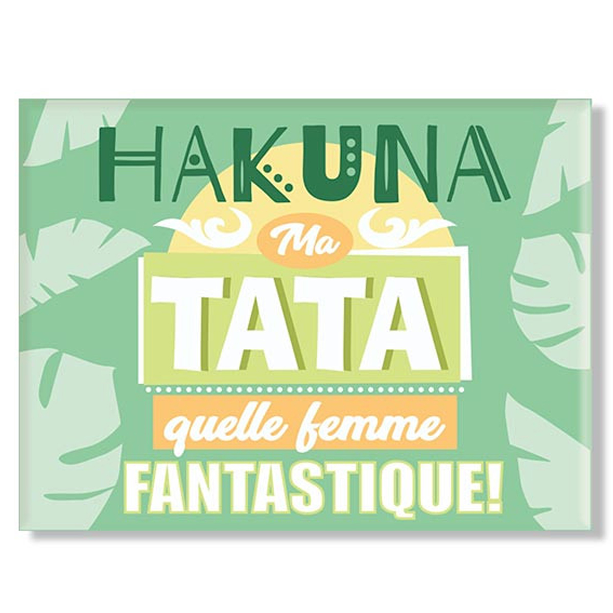 Magnet céramique \'Tata\' vert (Hakuna Ma Tata quelle femme Fantastique !) - 8x6 cm - [A3371]