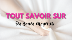 Tout connaître sur les zones érogènes du corps