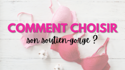 Comment choisir son soutien gorge ?