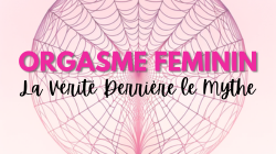 Quels sont les secrets de l'orgasme féminin ? Découvrez la vérité derrière le mythe