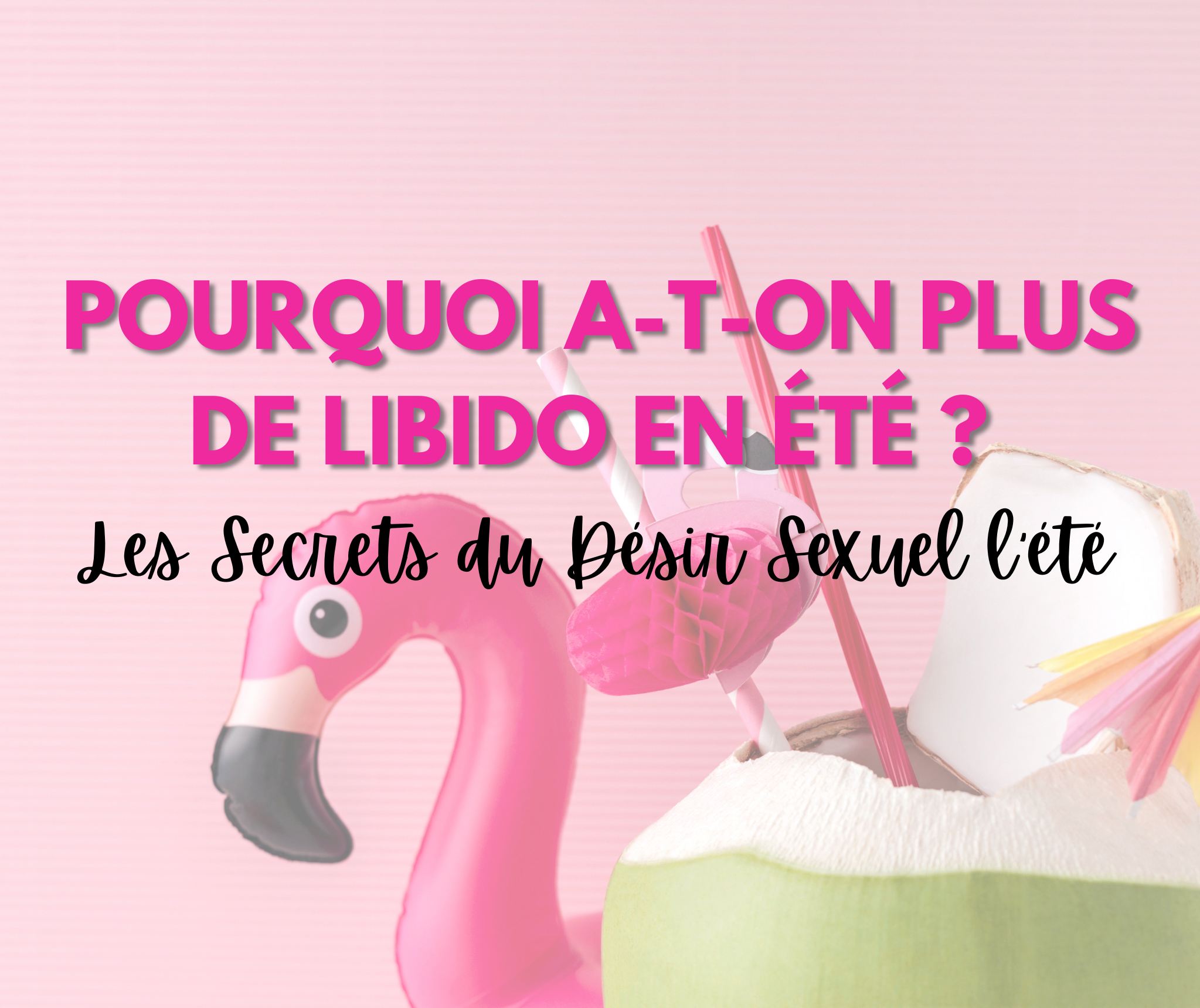 Pourquoi A-t-on Plus de Libido en Été ? Les Secrets de l'Augmentation du Désir Sexuel Pendant la Saison Estivale