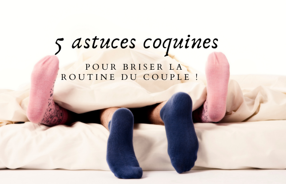 5 astuces coquines pour briser la routine du couple