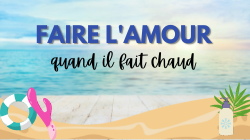Comment sexer en été quand il fait chaud ?