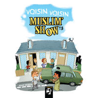 BD MuslimShow Tome 3 - " Voisin Voisin "