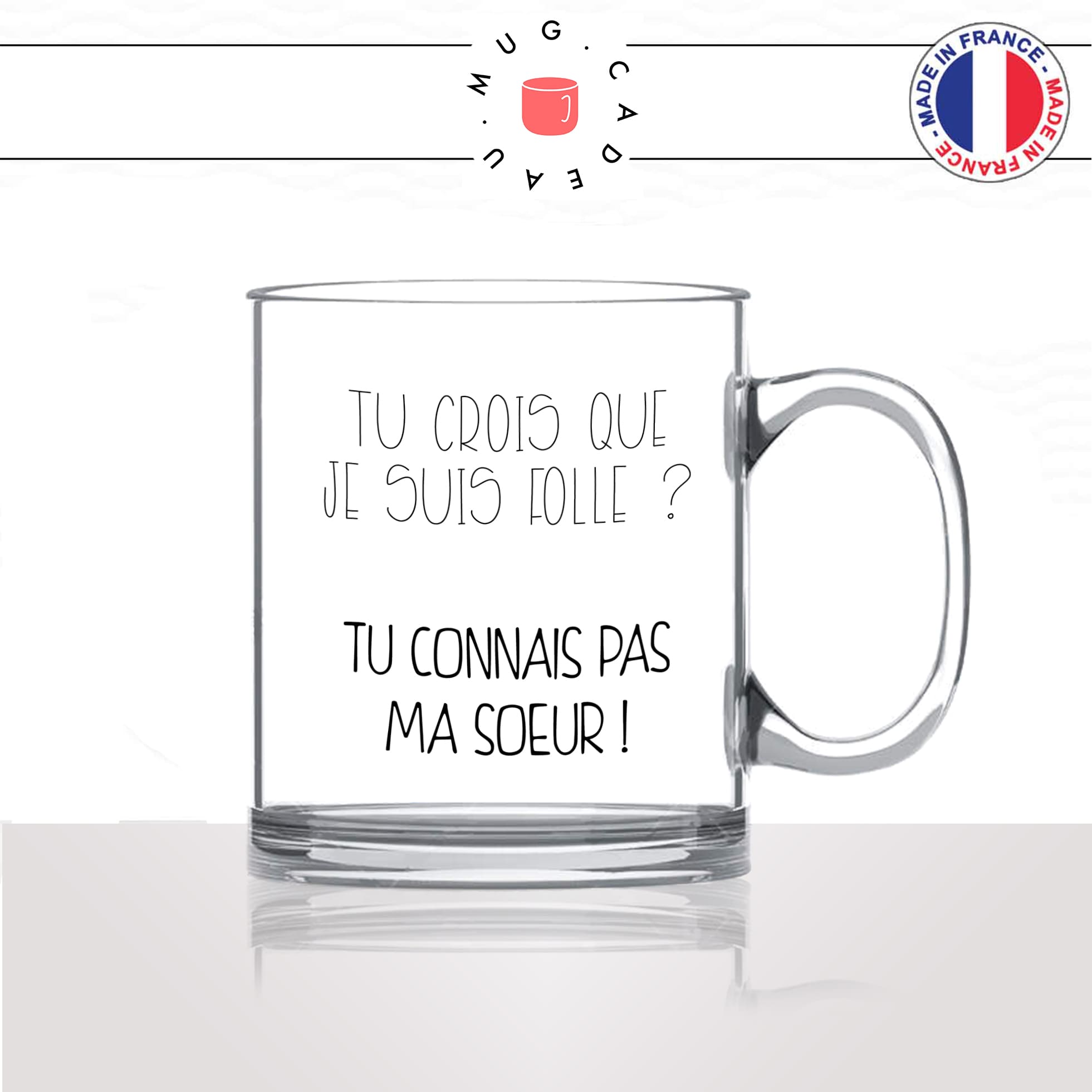 mug-tasse-en-verre-transparent-glass-tu-crois-que-je-suis-folle-tu-connais-pas-ma-soeur-soeurette-humour-original-idée-cadeau-fun-cool-café-thé2