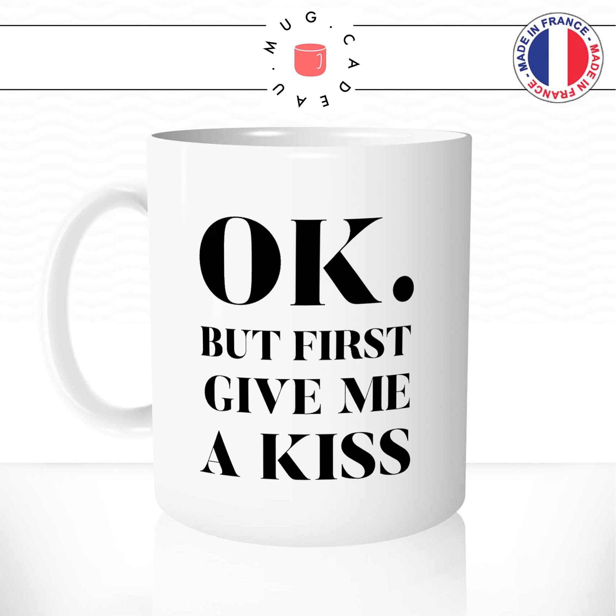Mug Ok But First Give Me A Kiss