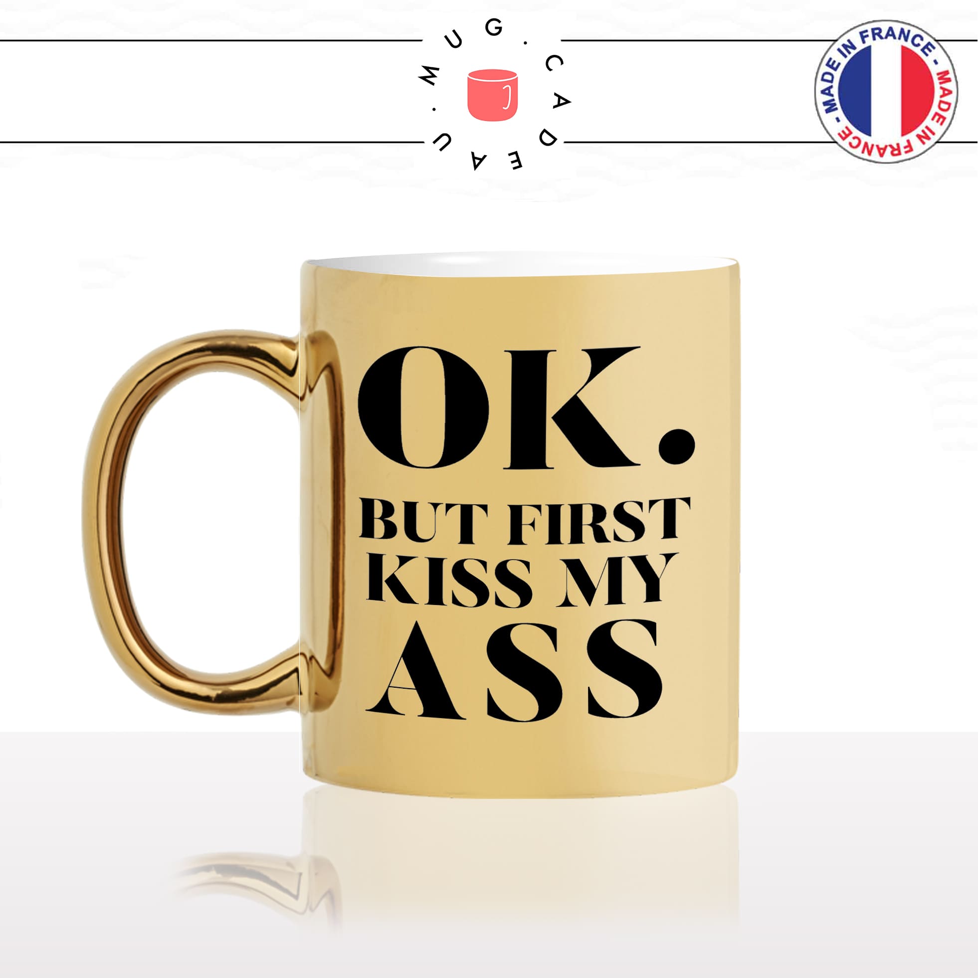 mug-tasse-or-doré-gold-unique-ok-but-first-kiss-my-ass-mon-cul-homme-femme-drole-humour-fun-cool-idée-cadeau-original-personnalisé