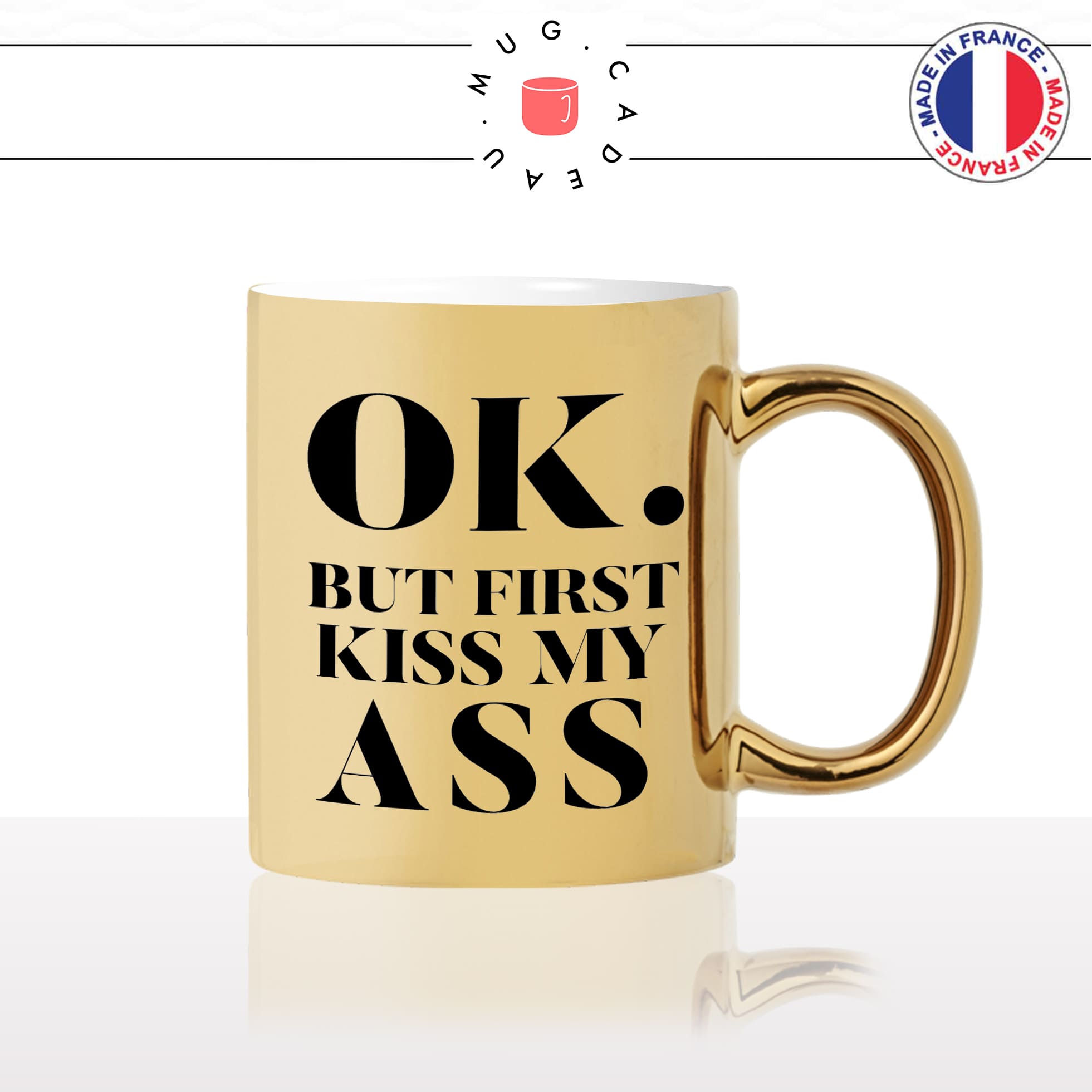 mug-tasse-or-doré-gold-unique-ok-but-first-kiss-my-ass-mon-cul-homme-femme-drole-humour-fun-cool-idée-cadeau-original-personnalisé2
