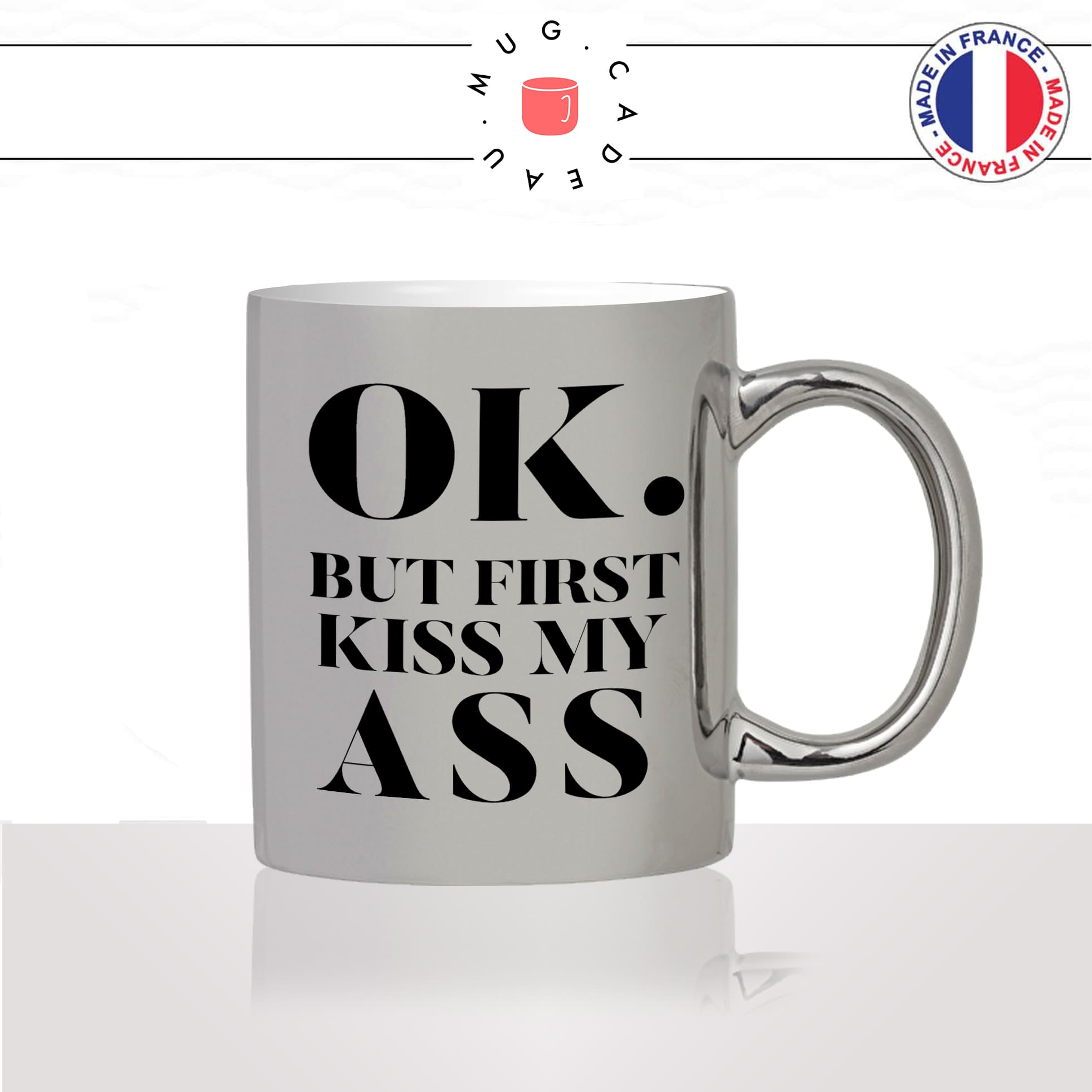 mug-tasse-argenté-argent-gris-silver-ok-but-first-kiss-my-ass-mon-cul-homme-femme-drole-humour-fun-cool-idée-cadeau-original-personnalisé2