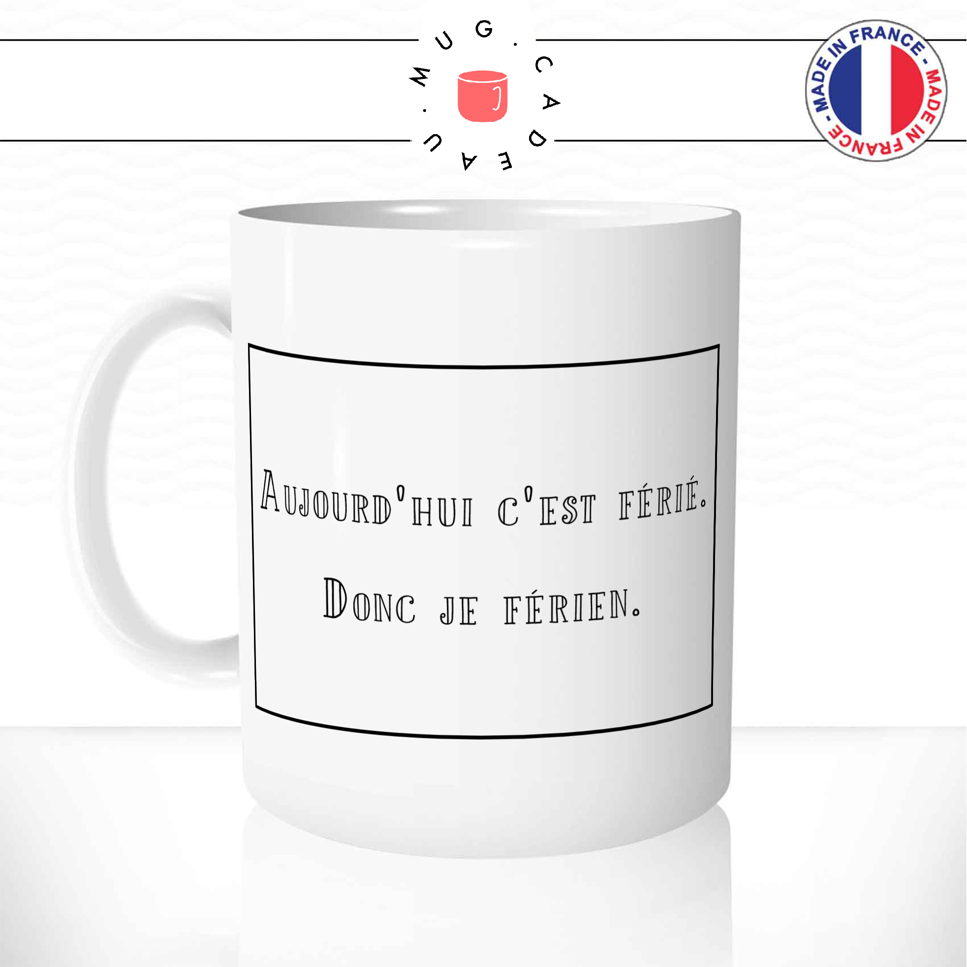 Mug Aujourd Hui C Est Ferie Citations Droles Mug Cadeau