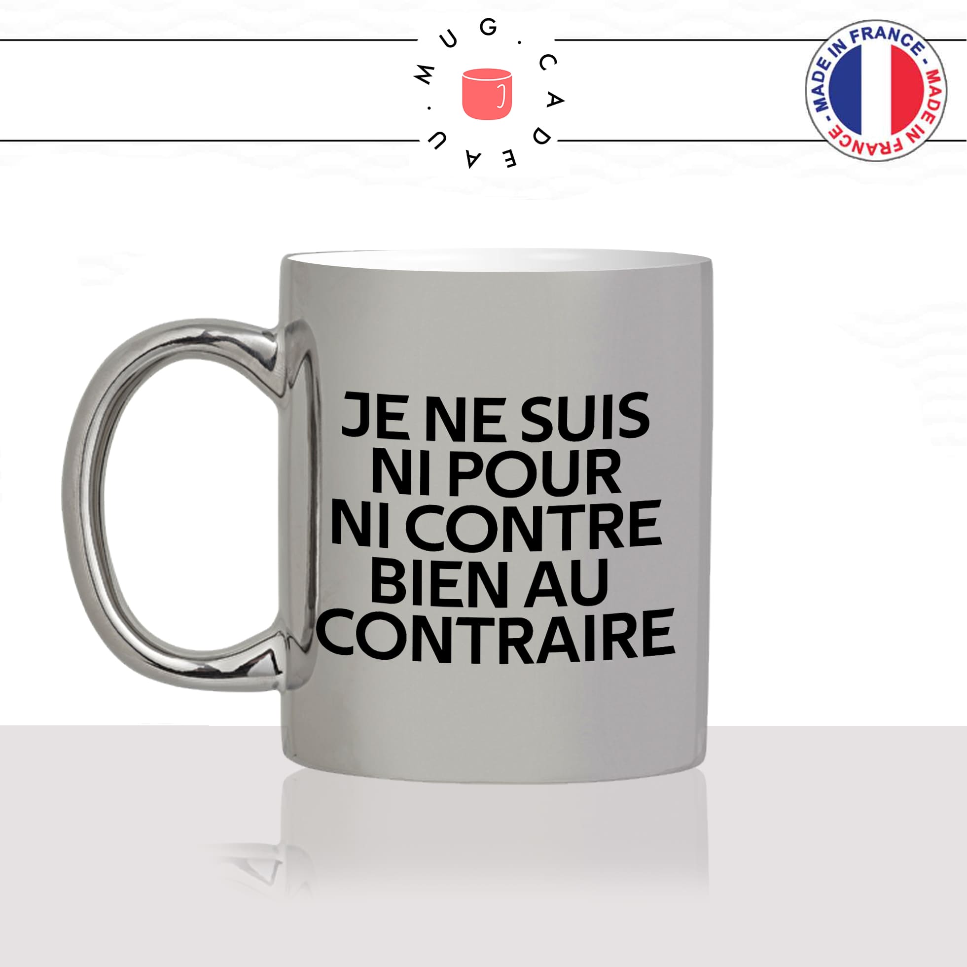 mug-tasse-argenté-argent-gris-silver-citation-phrase-culte-coluche-ni-pour-ni-contre-bien-au-contraire-humour-fun-idée-cadeau-originale-cool