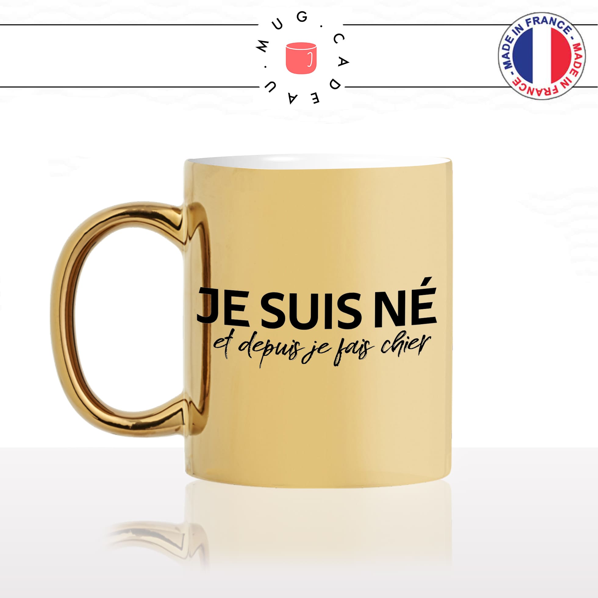 mug-tasse-or-doré-gold-je-suis-né-et-depuis-je-fais-chier-homme-femme-collegue-ami-offrir-humour-fun-idée-cadeau-originale-cool