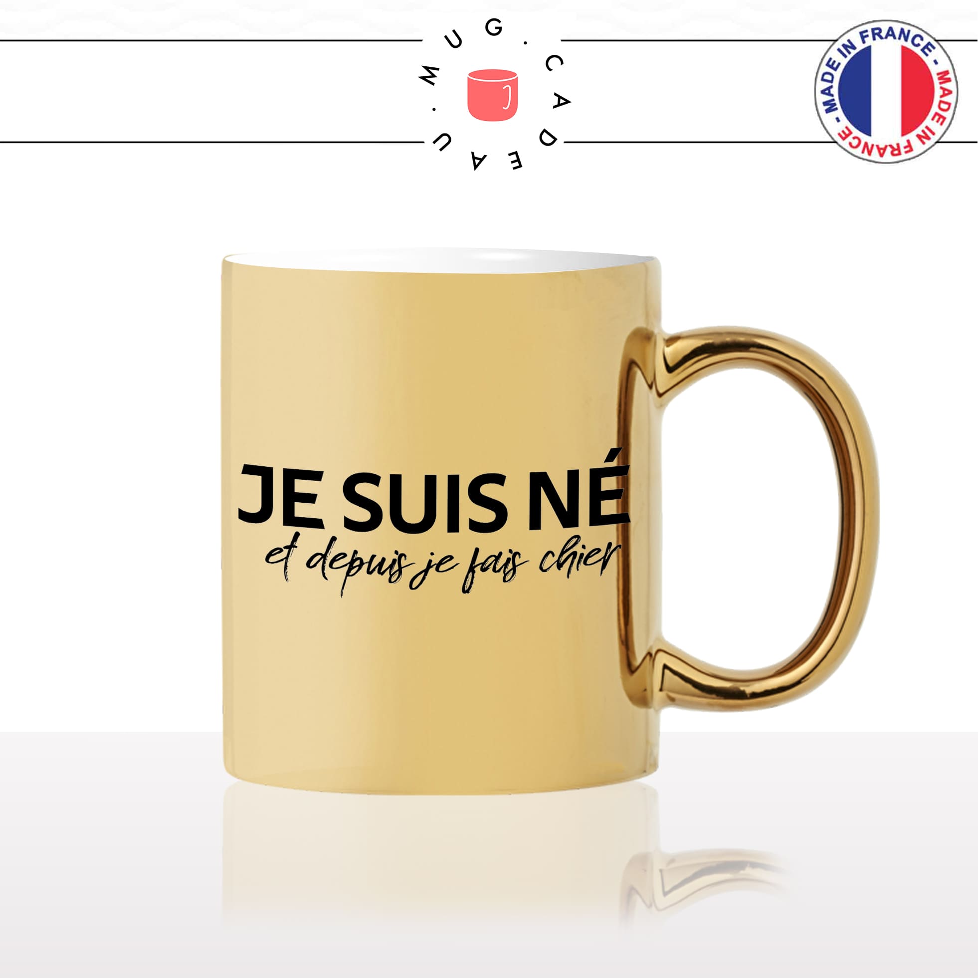mug-tasse-or-doré-gold-je-suis-né-et-depuis-je-fais-chier-homme-femme-collegue-ami-offrir-humour-fun-idée-cadeau-originale-cool2