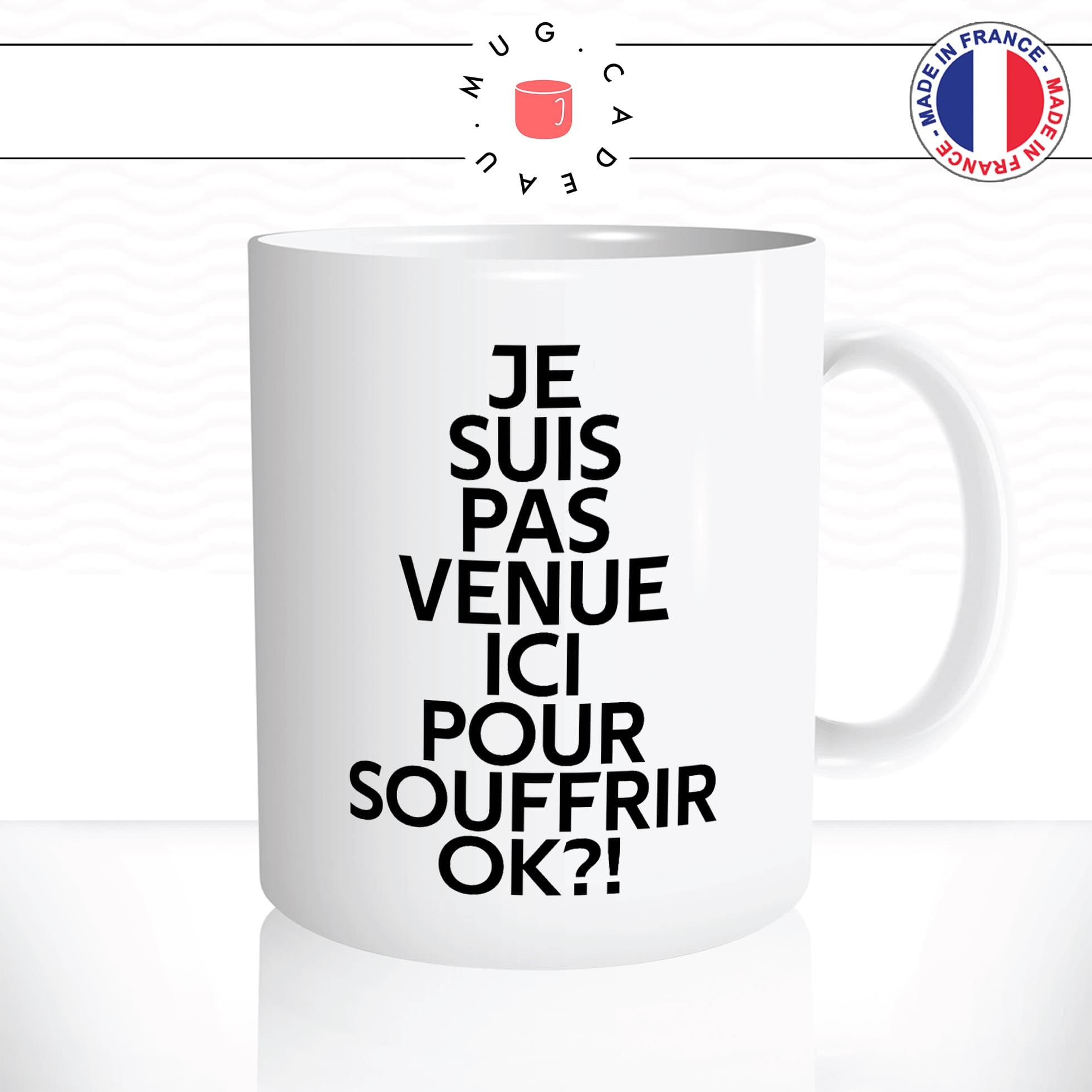 mug-tasse-blanc-je-suis-pas-venue-ici-pour-souffrir-ok-meme-internet-humour-fun-idée-cadeau-originale-cool2