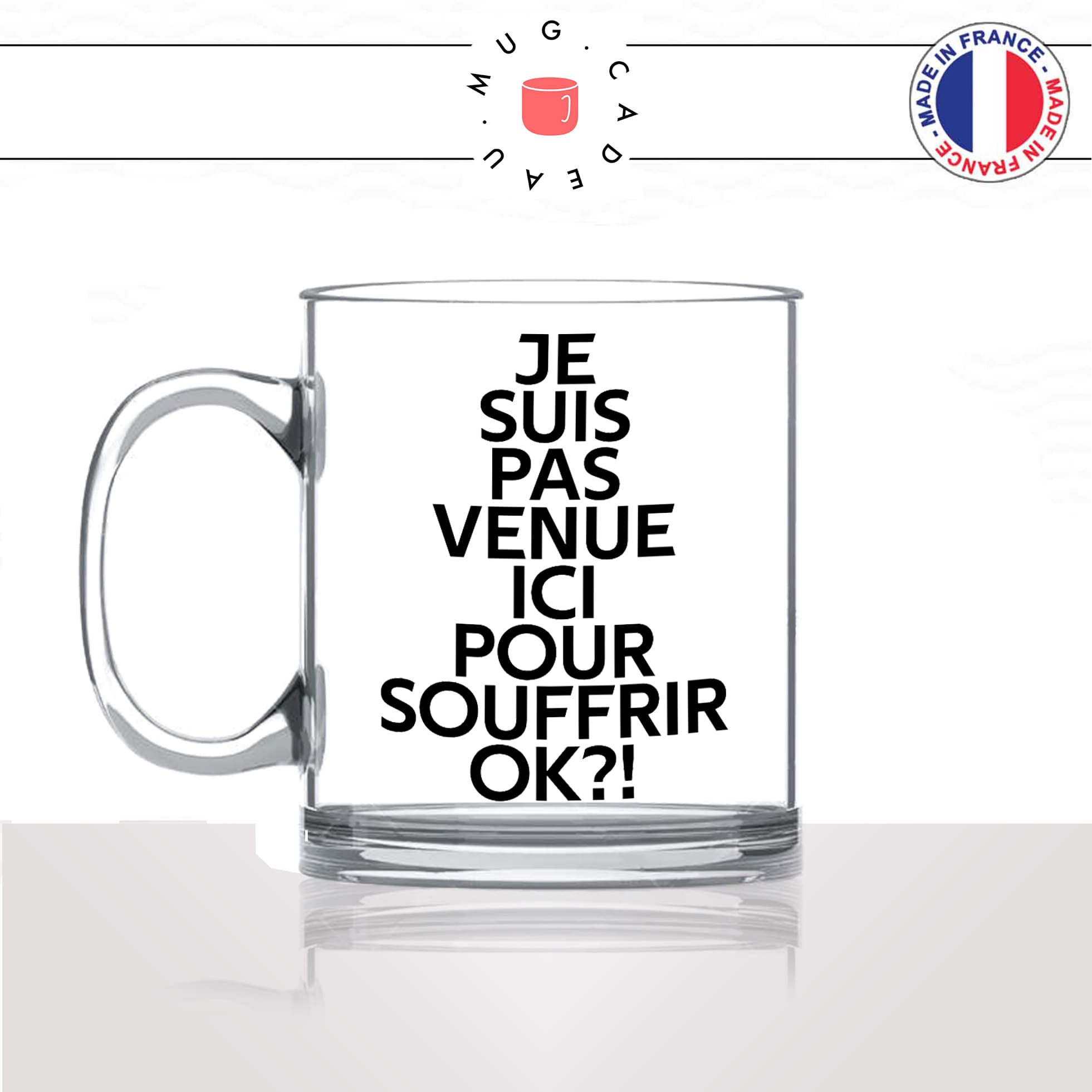 mug-tasse-en-verre-transparent-glass-je-suis-pas-venue-ici-pour-souffrir-ok-meme-internet-humour-fun-idée-cadeau-originale-cool
