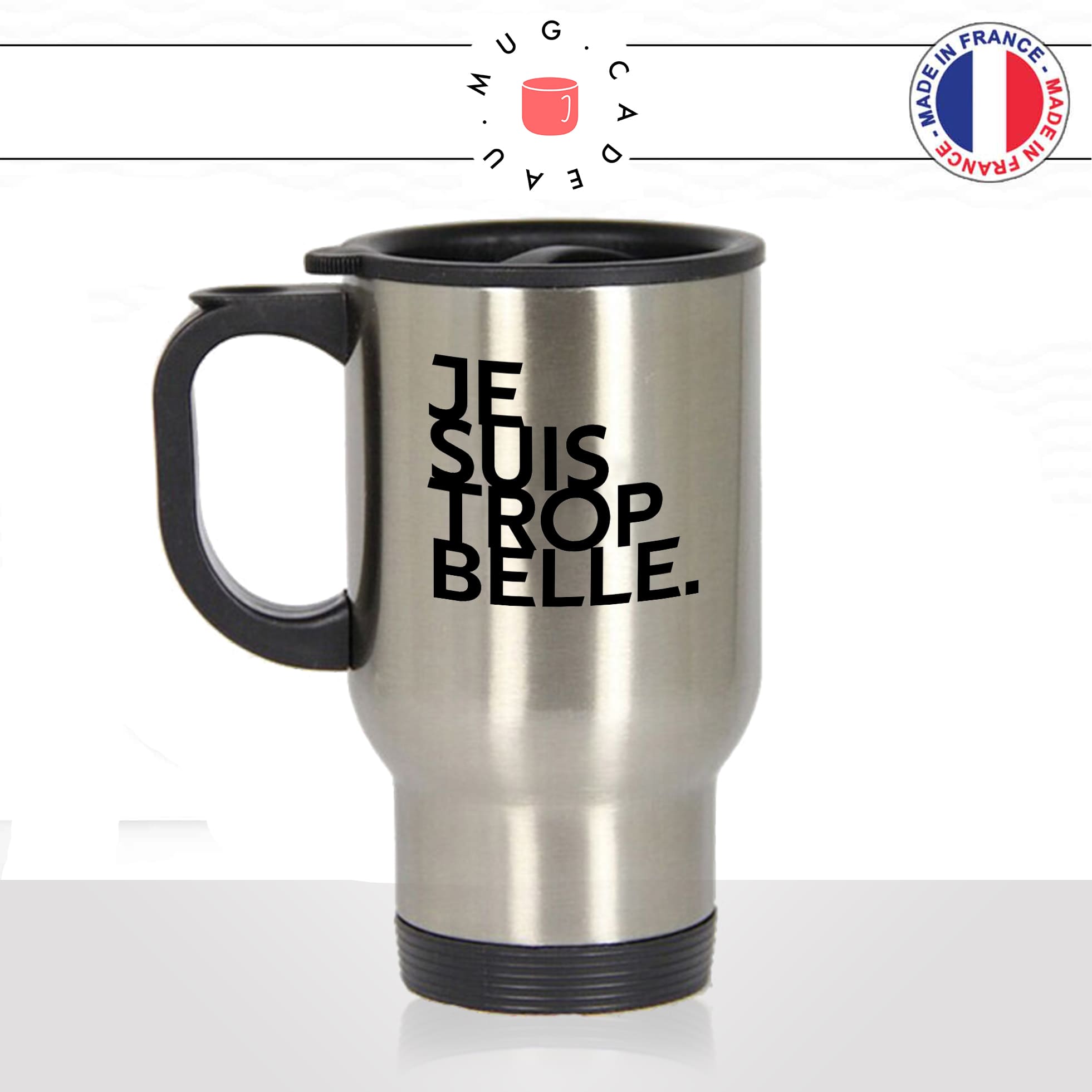 mug-tasse-thermos-isotherme-voyage-je-suis-trop-belle-femme-collegue-jolie-sexy-copine-couple-offrir-humour-fun-idée-cadeau-originale-cool
