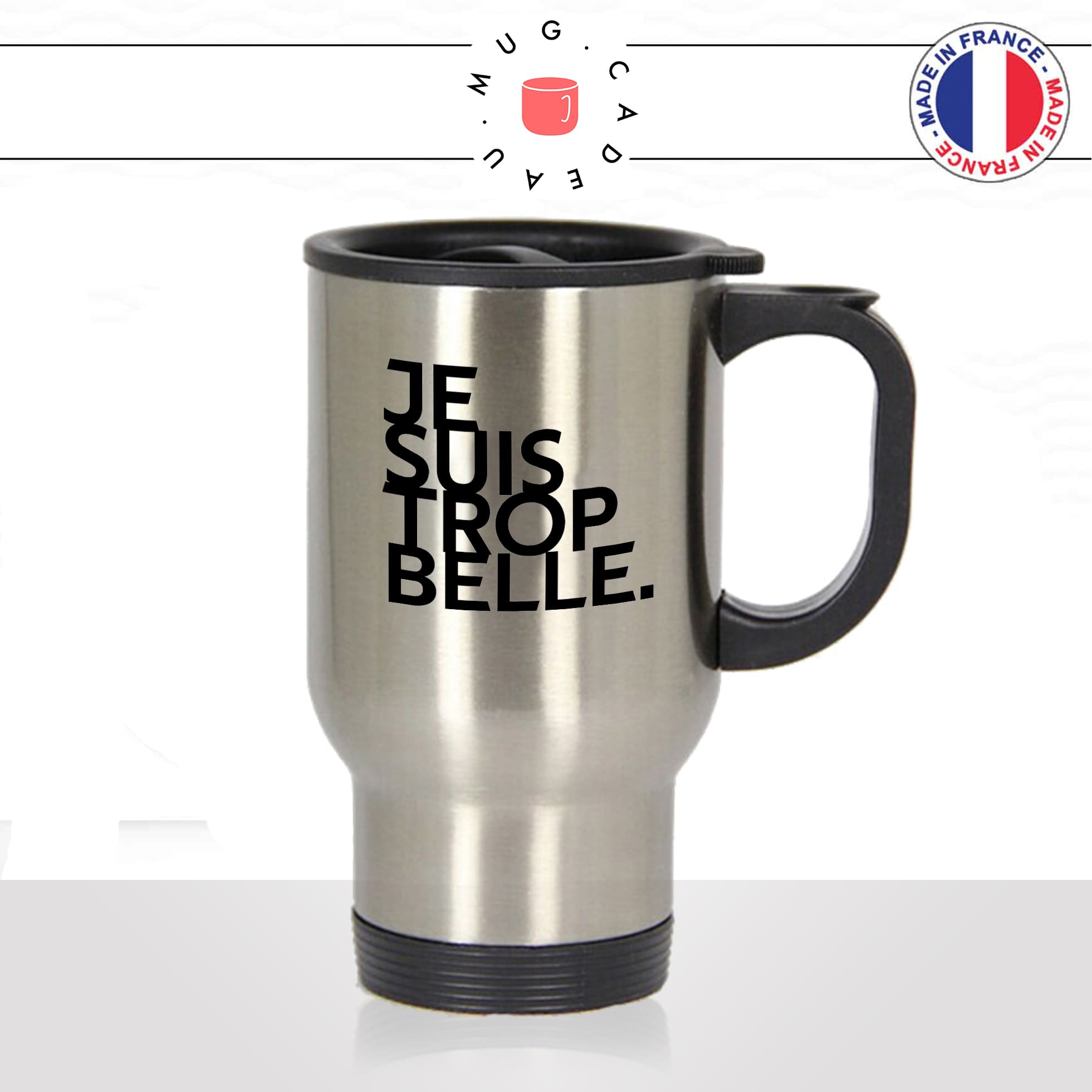 mug-tasse-thermos-isotherme-voyage-je-suis-trop-belle-femme-collegue-jolie-sexy-copine-couple-offrir-humour-fun-idée-cadeau-originale-cool2