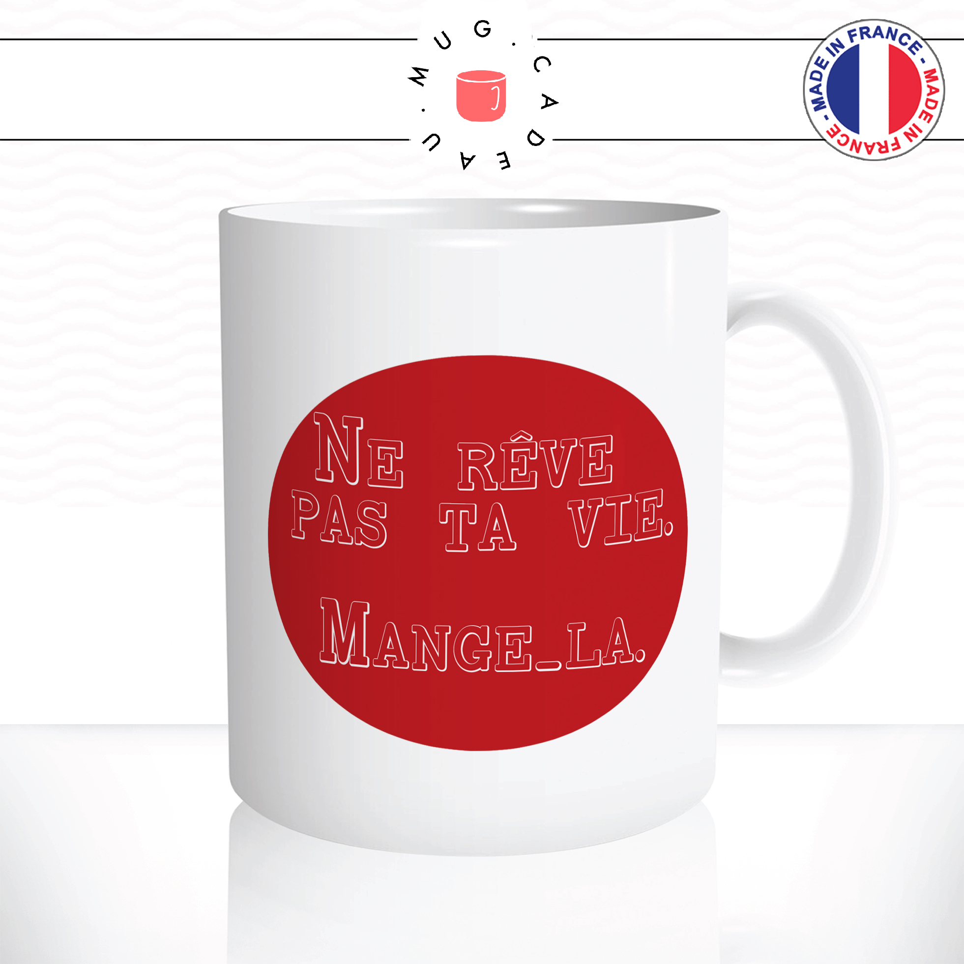 mug-tasse-ref7-citation-food-reve-pas-ta-vie-mange-la-cafe-the-mugs-tasses-personnalise-anse-droite