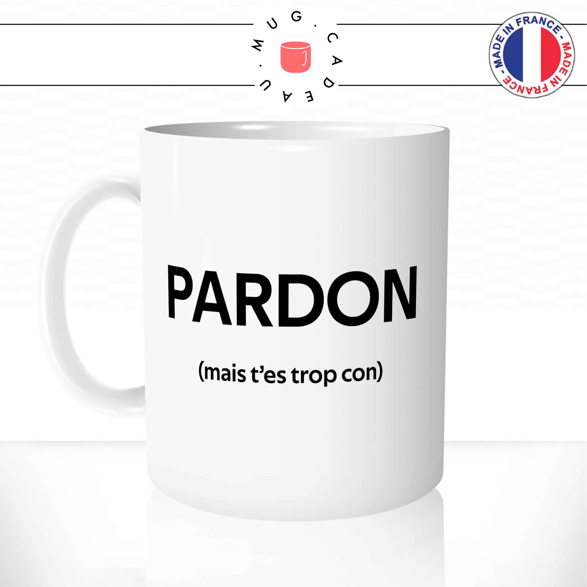 Mug Pardon (Mais T\'es Trop Con)
