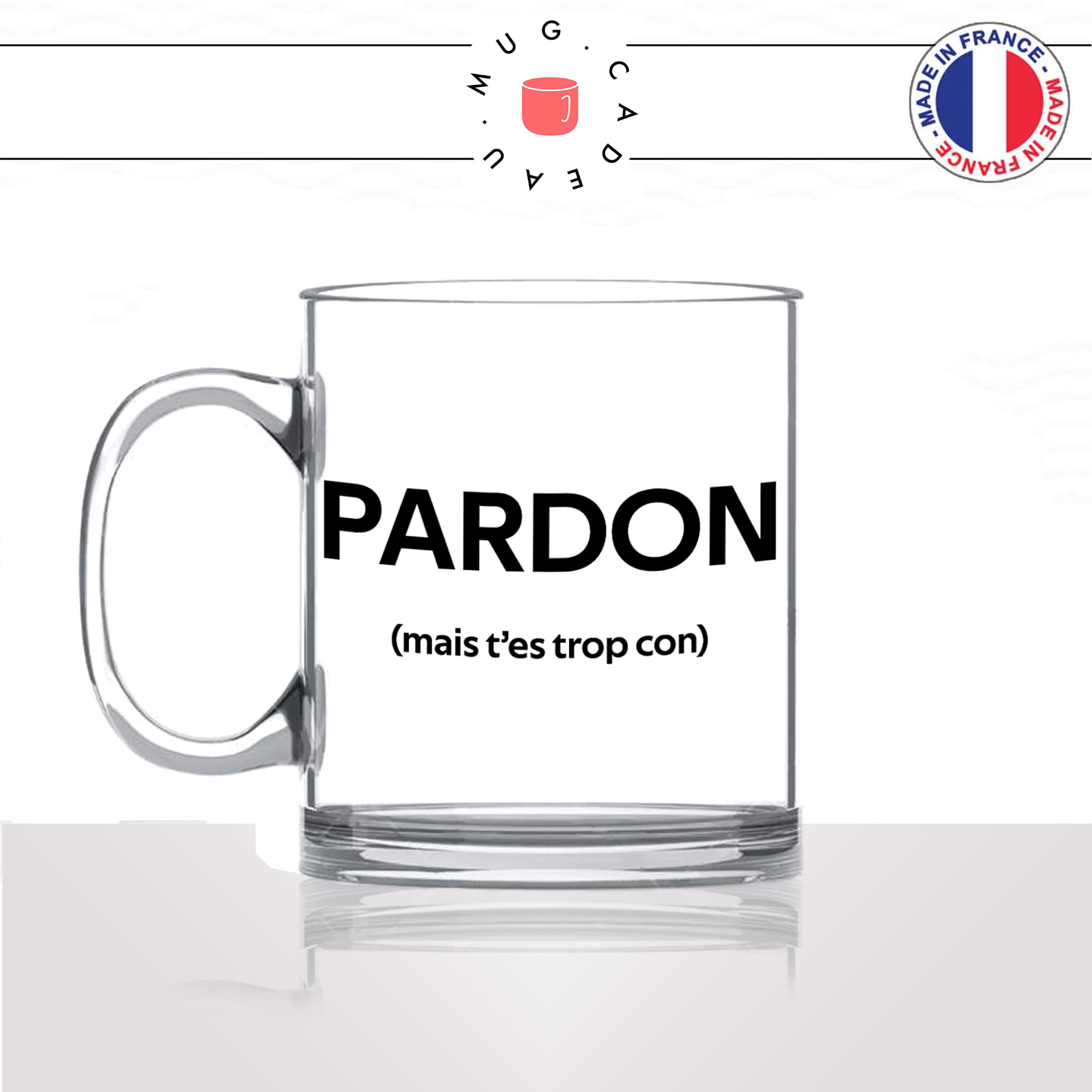 mug-tasse-en-verre-transparent-glass-pardon-mais-tes-trop-con-connard-collegue-homme-mec-couple-pote-humour-fun-idée-cadeau-original