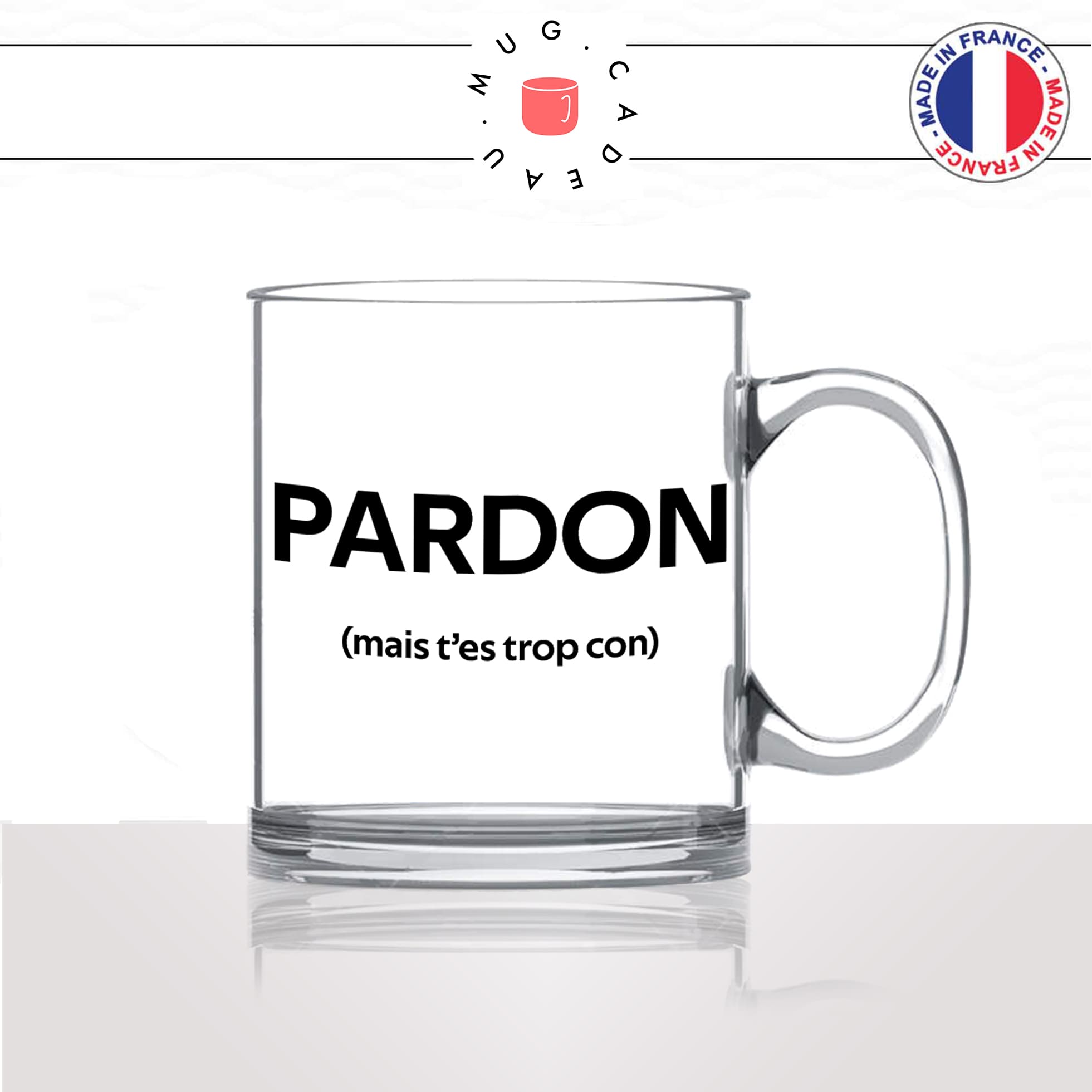 mug-tasse-en-verre-transparent-glass-pardon-mais-tes-trop-con-connard-collegue-homme-mec-couple-pote-humour-fun-idée-cadeau-original2