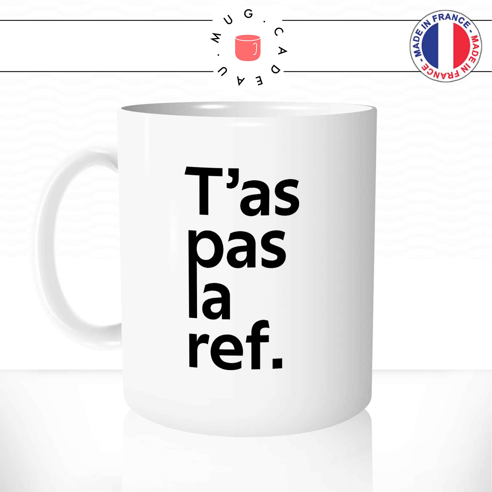 Mug T\'as Pas La Ref.