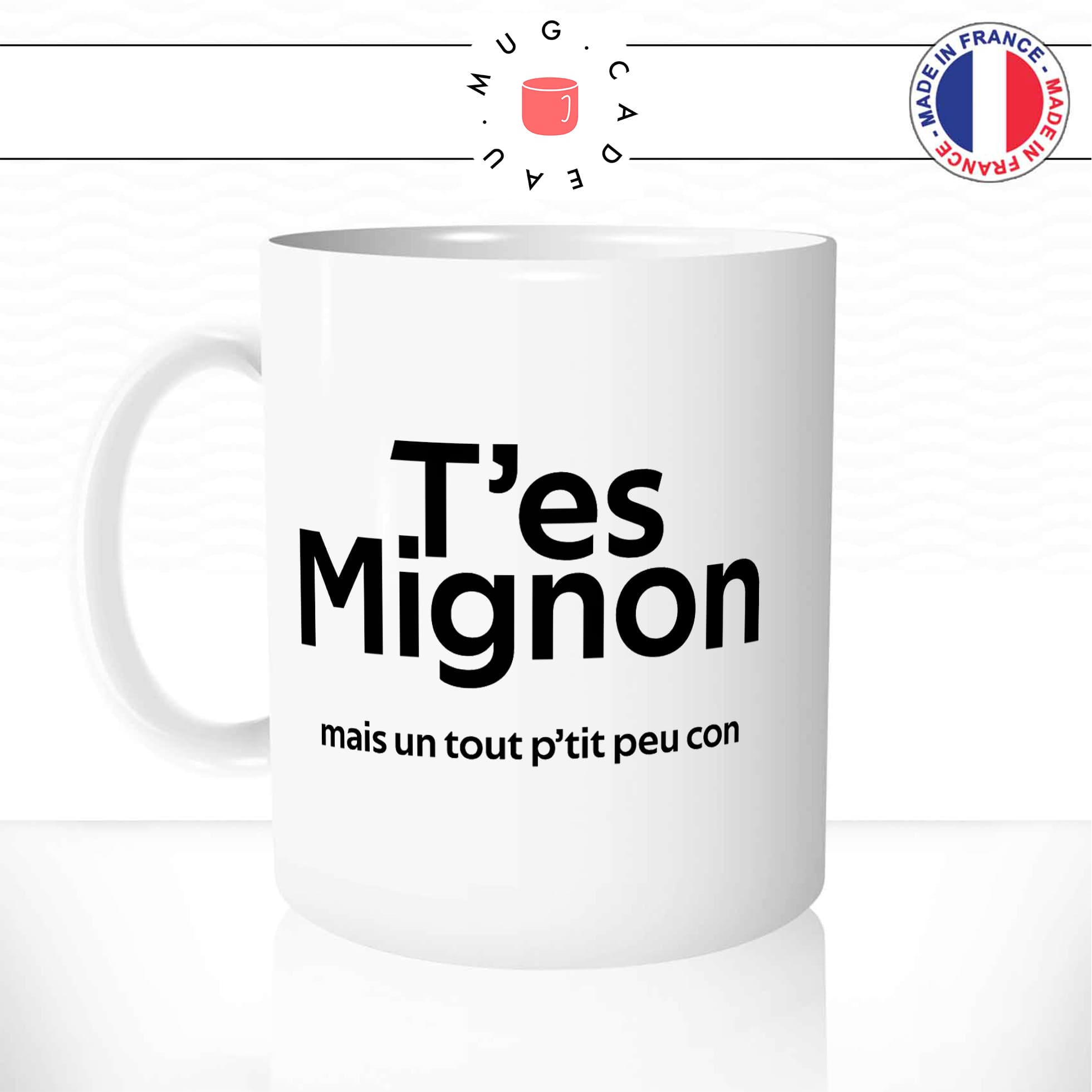 Mug T\'es Mignon (Mais Un Tout P\'tit Peu Con)