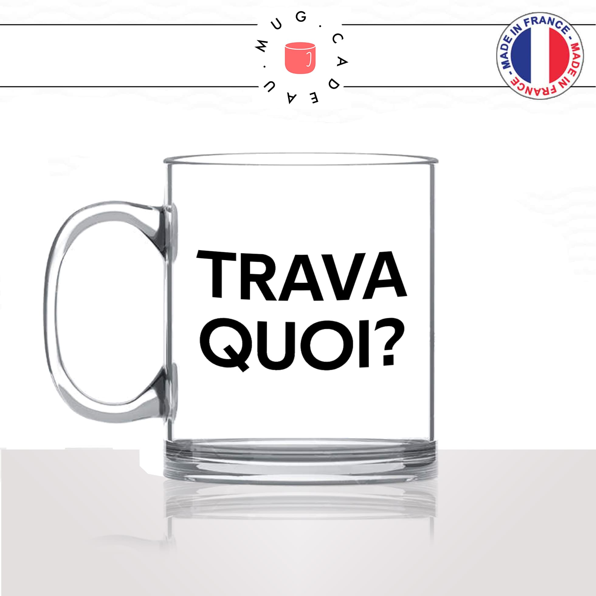 mug-tasse-en-verre-transparent-glass-trava-quoi-travailler-bosser-collegues-bureau-drole-homme-femme-humour-fun-idée-cadeau