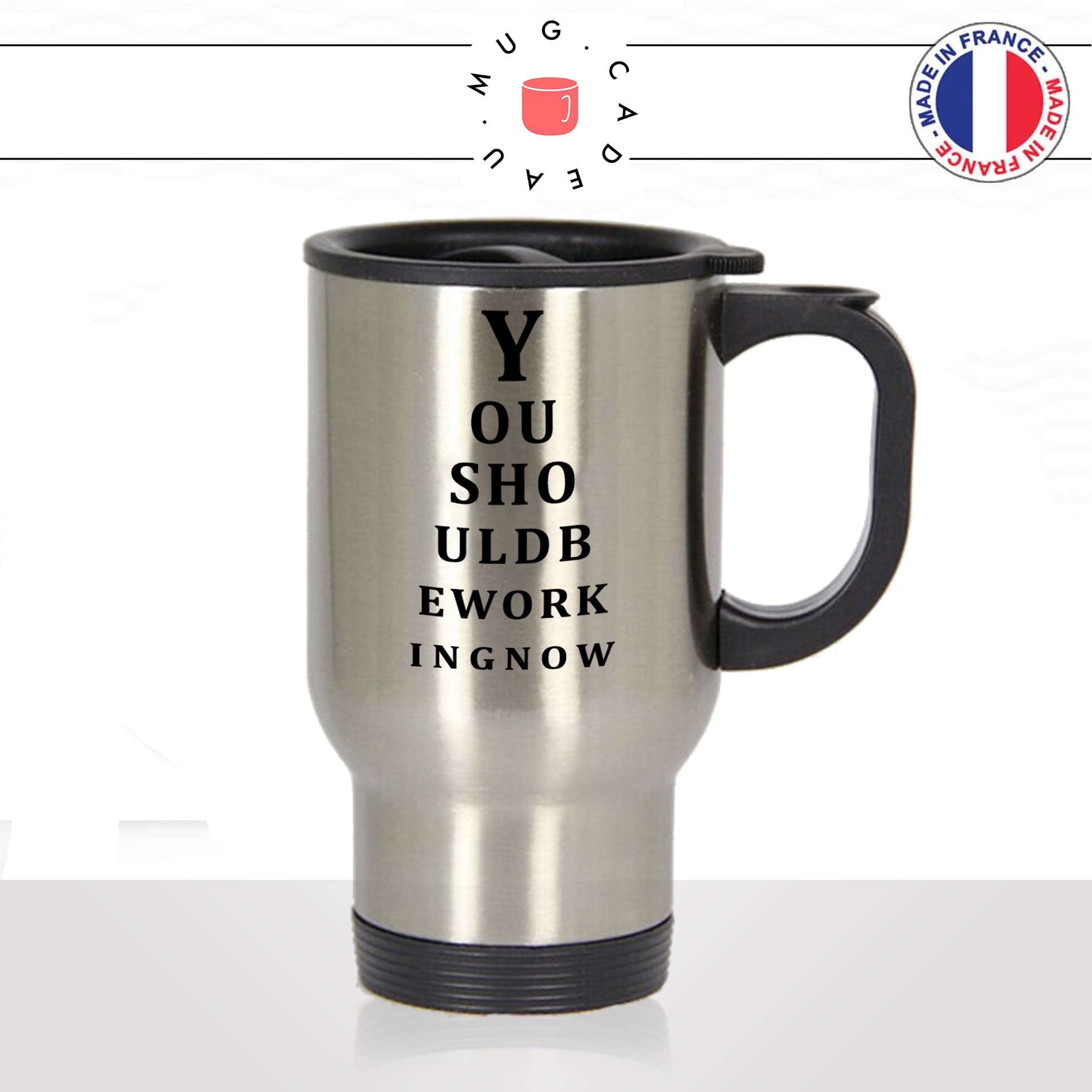 mug-tasse-de-voyage-inox-gris-café-a-emporter-you-sould-be-working-now-vue-lettres-lunettes-drole-unique-cool-fun-idée-cadeau-originale2