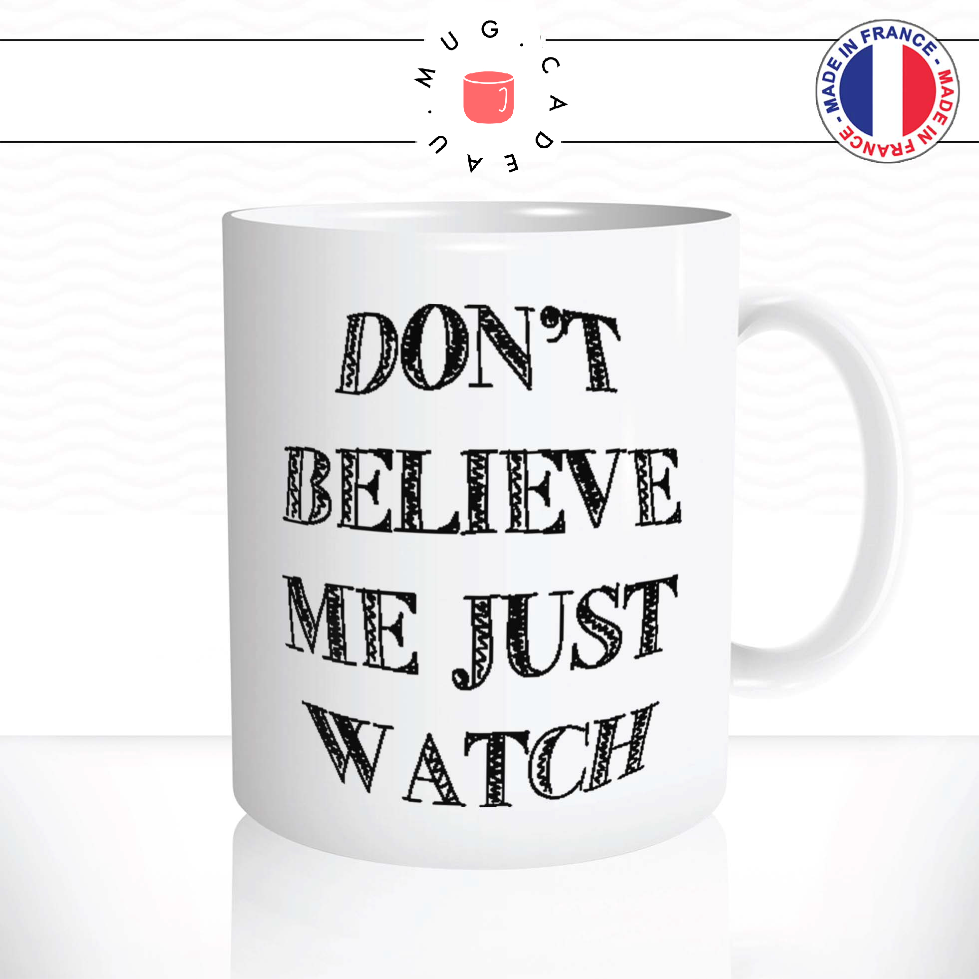 mug-tasse-ref3-citation-motivation-dont-believe-me-just-watch-cafe-the-mugs-tasses-personnalise-anse-droite