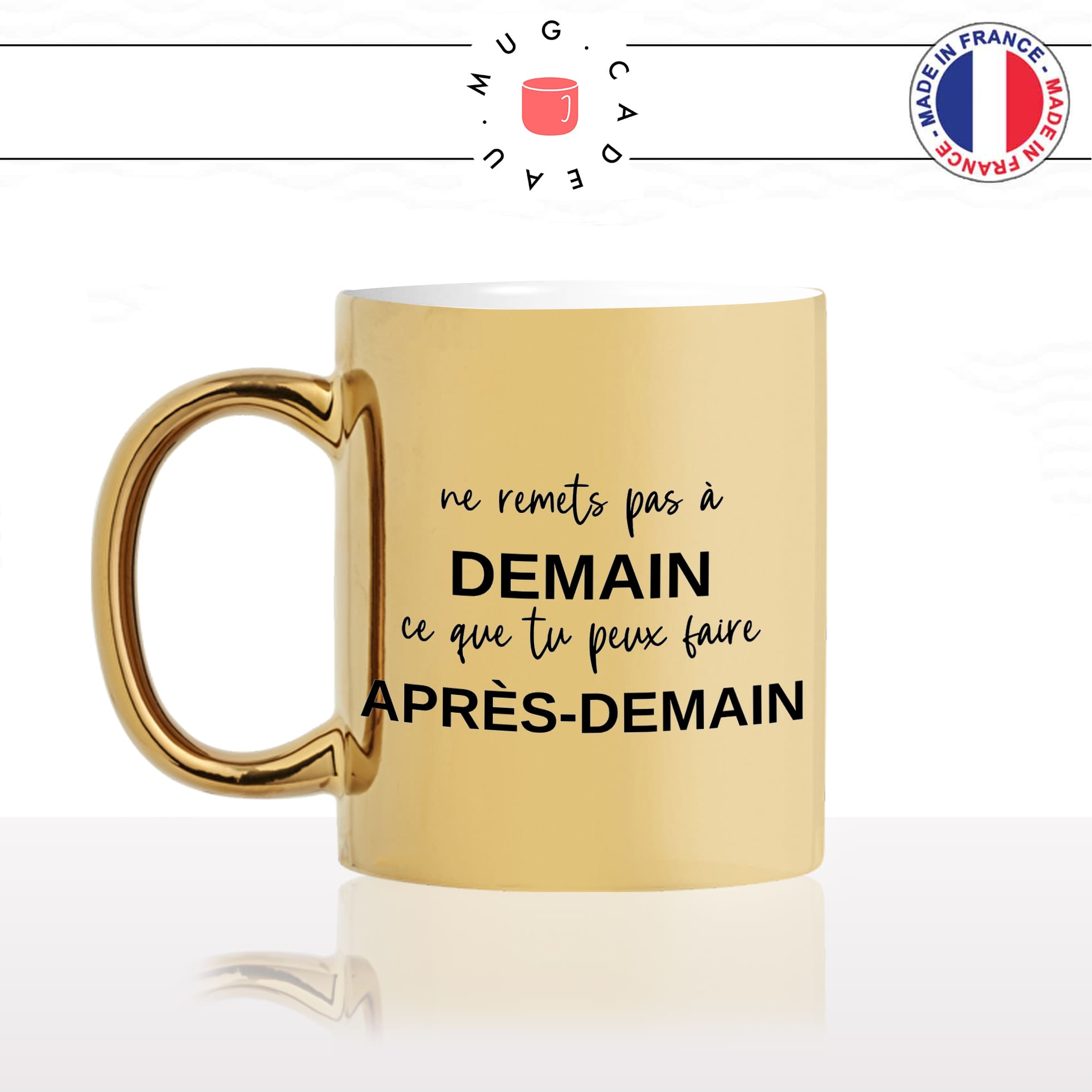 mug-or-doré-tasse-idée-cadeau-personnalisé-ne-remet-pas-a-demain-ce-que-tu-peux-faire-apres-demain-flemme-fun-humour-offrir-original