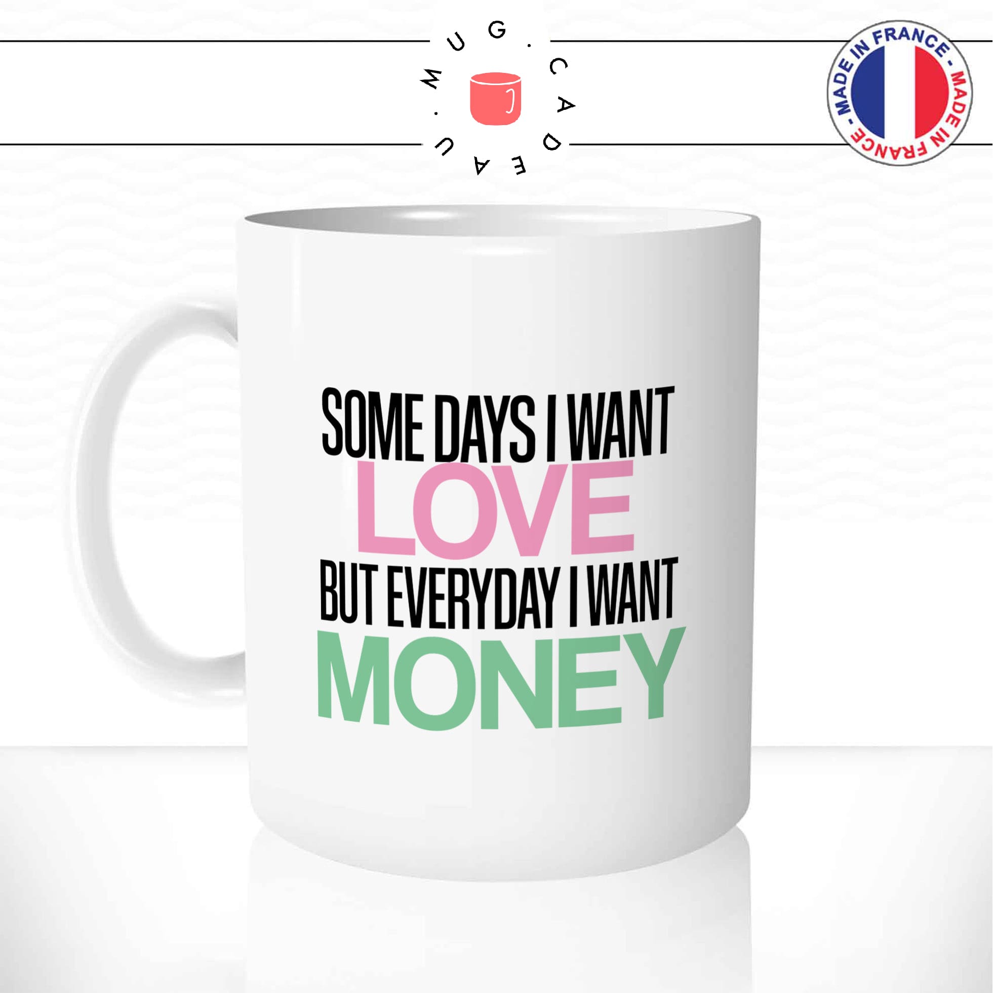 Mug Somedays I Want Love But Every Day Money