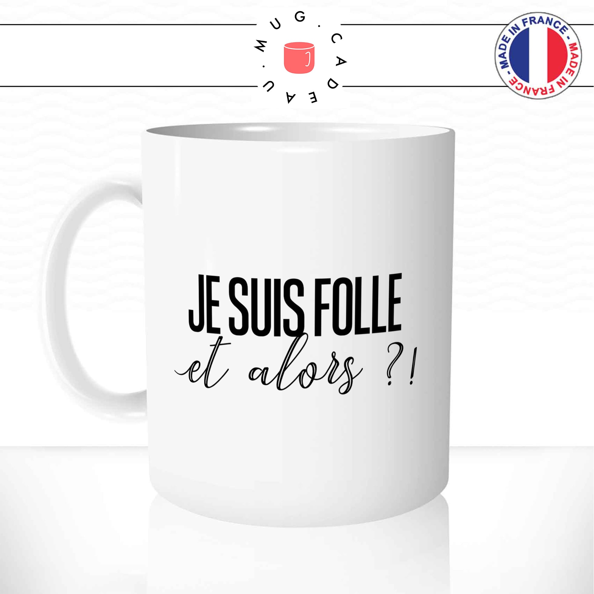 Mug Je Suis Folle Et Alors ?!