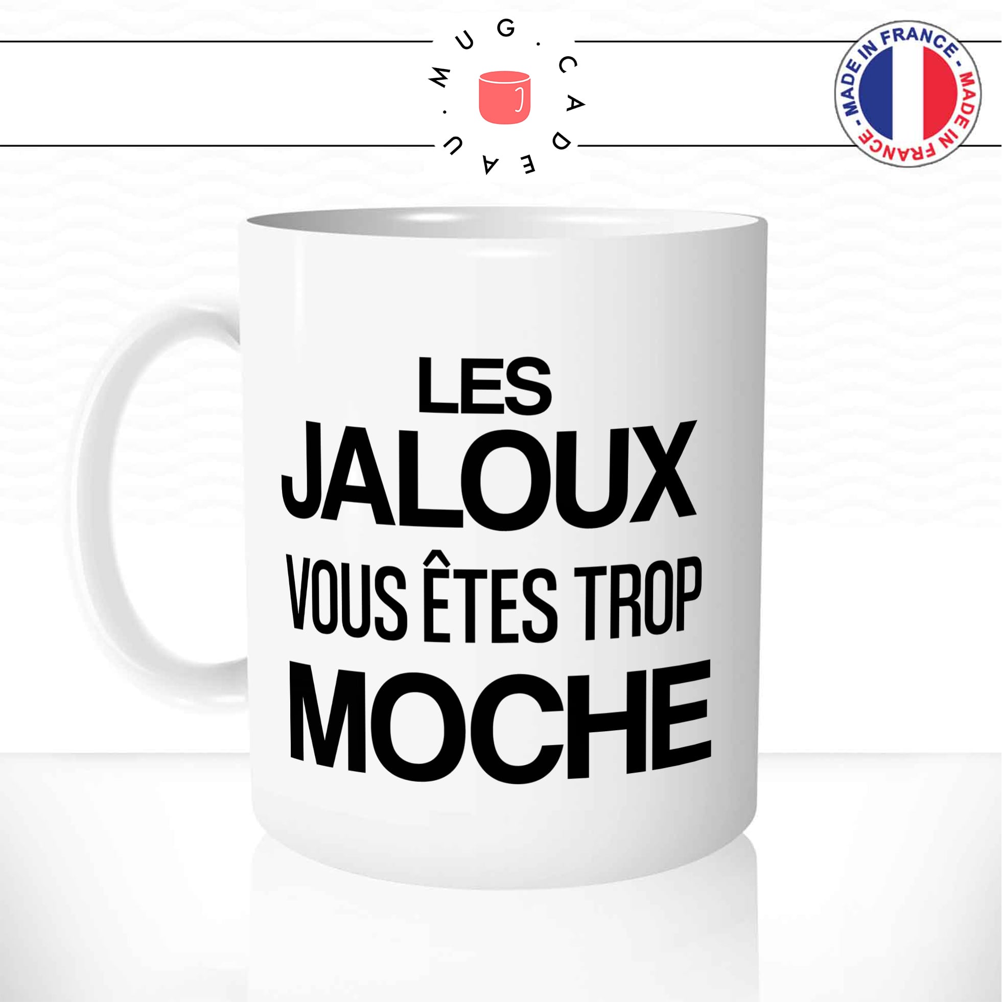 Mug Les Jaloux Vous êtes Trop Moche