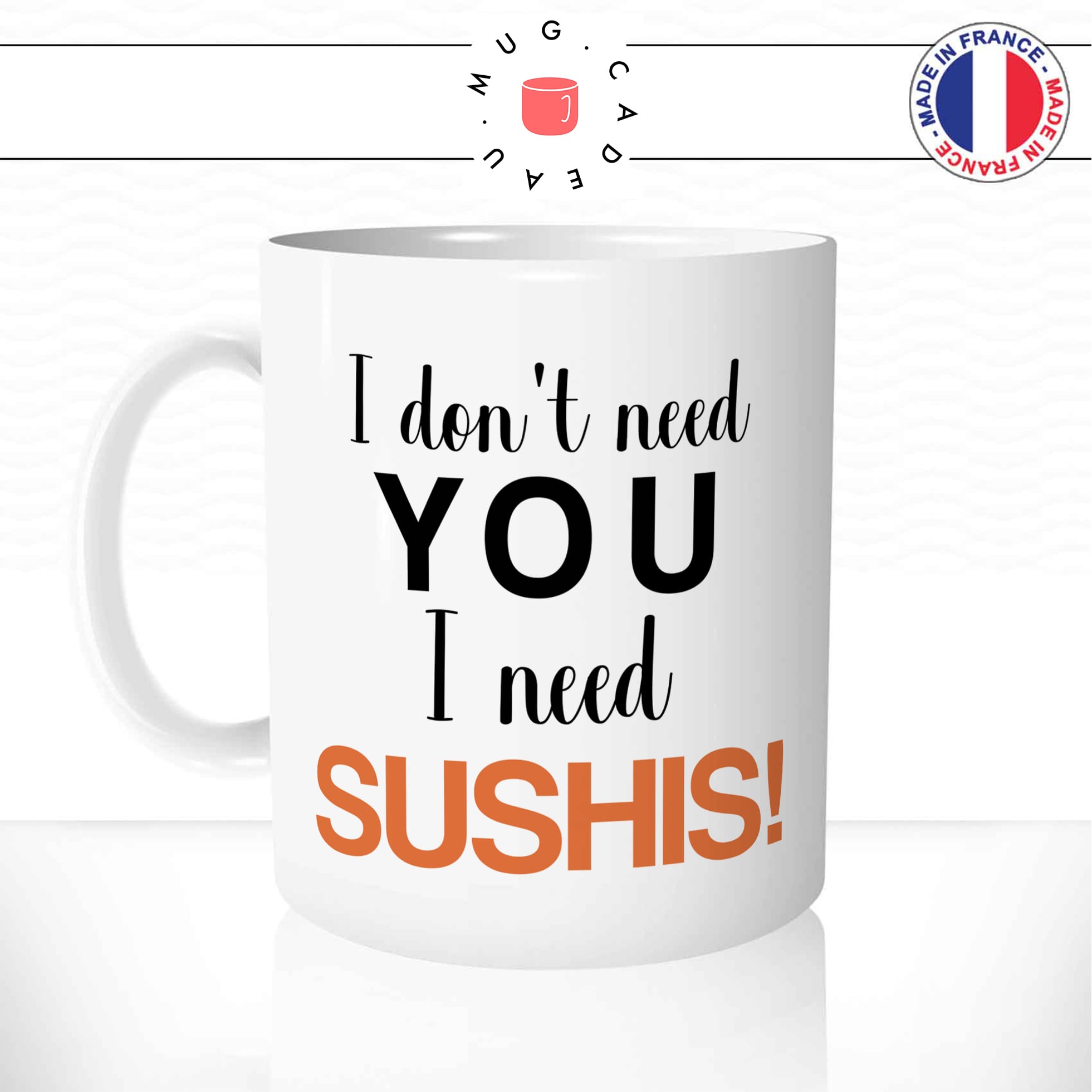mug-tasse-i-dont-need-you-i-need-sushis-makis-japonais-gourmand-commander-offrir-fun-humour-idée-cadeau-original-personnalisée-min