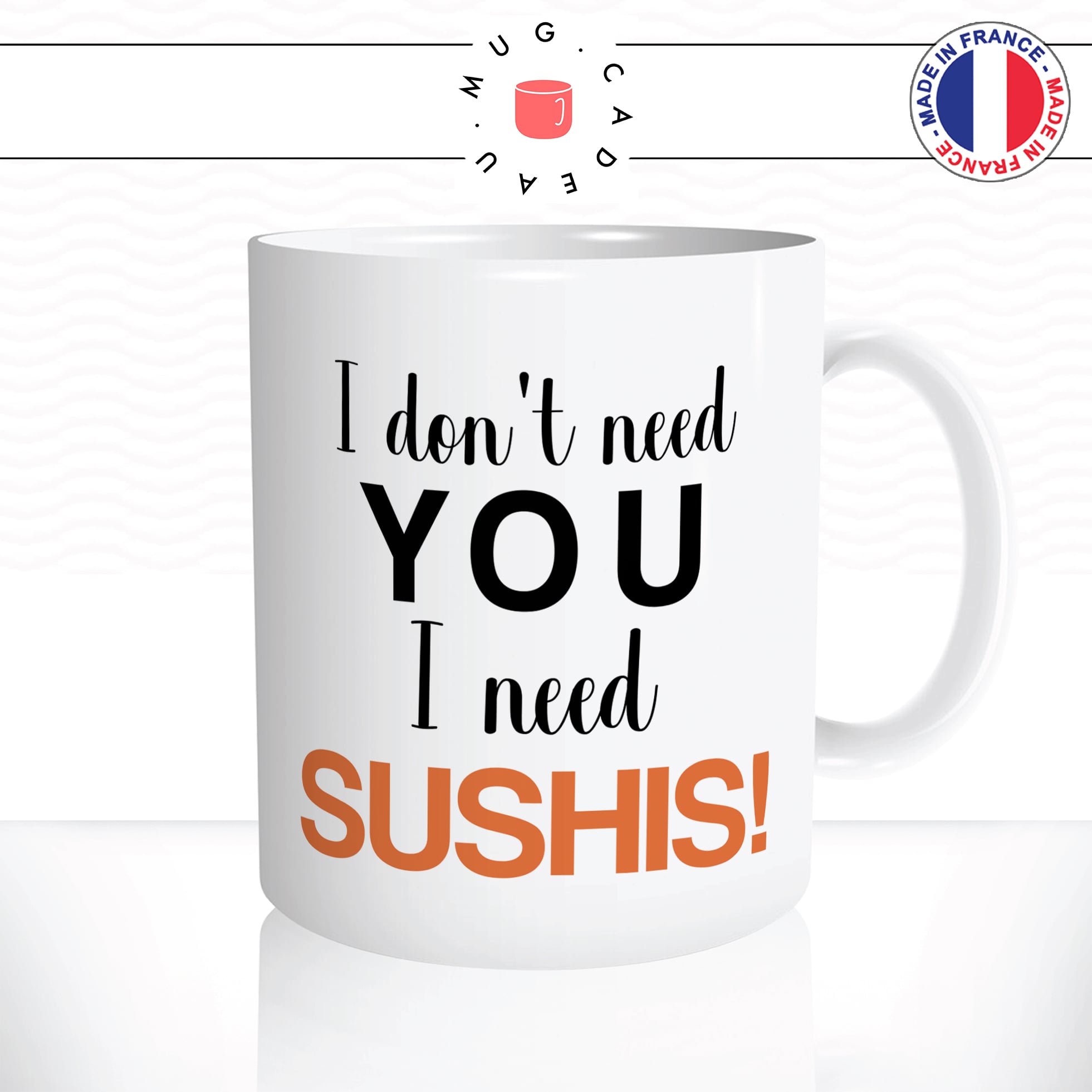 mug-tasse-i-dont-need-you-i-need-sushis-makis-japonais-gourmand-commander-offrir-fun-humour-idée-cadeau-original-personnalisée2-min