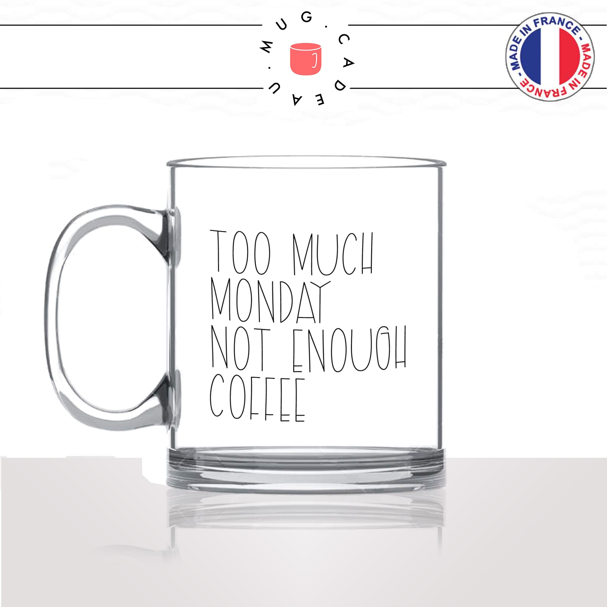 mug-tasse-en-verre-transparent-glass-too-much-monday-lundi-matin-reveil-collegue-travail-cool-humour-fun-idée-cadeau-personnalisé-café-thé