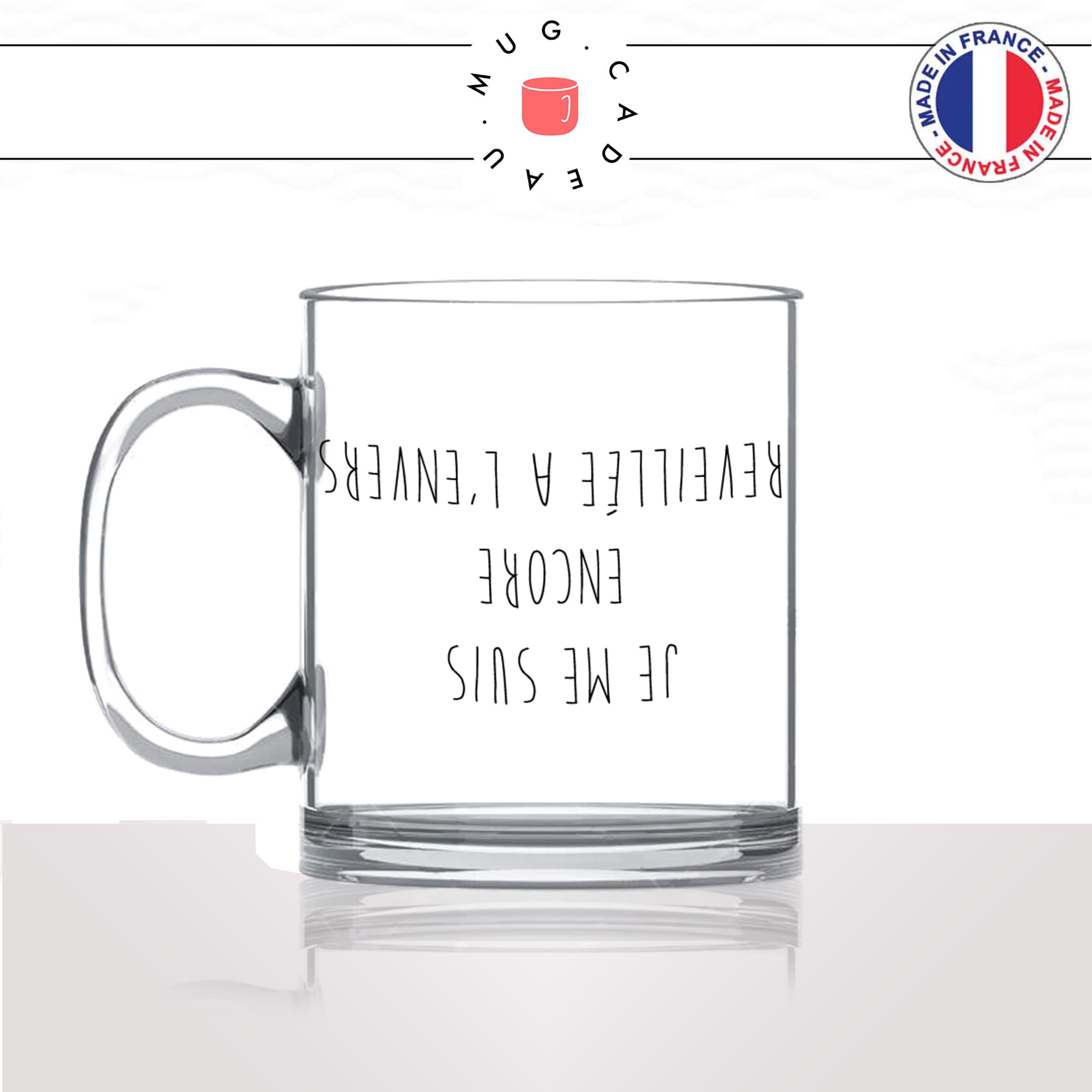 mug-tasse-en-verre-transparent-glass-je-me-suis-encore-reveillée-a-lenvers-matin-reveil-collegue-copine-idée-cadeau-fun-cool-café-thé-original