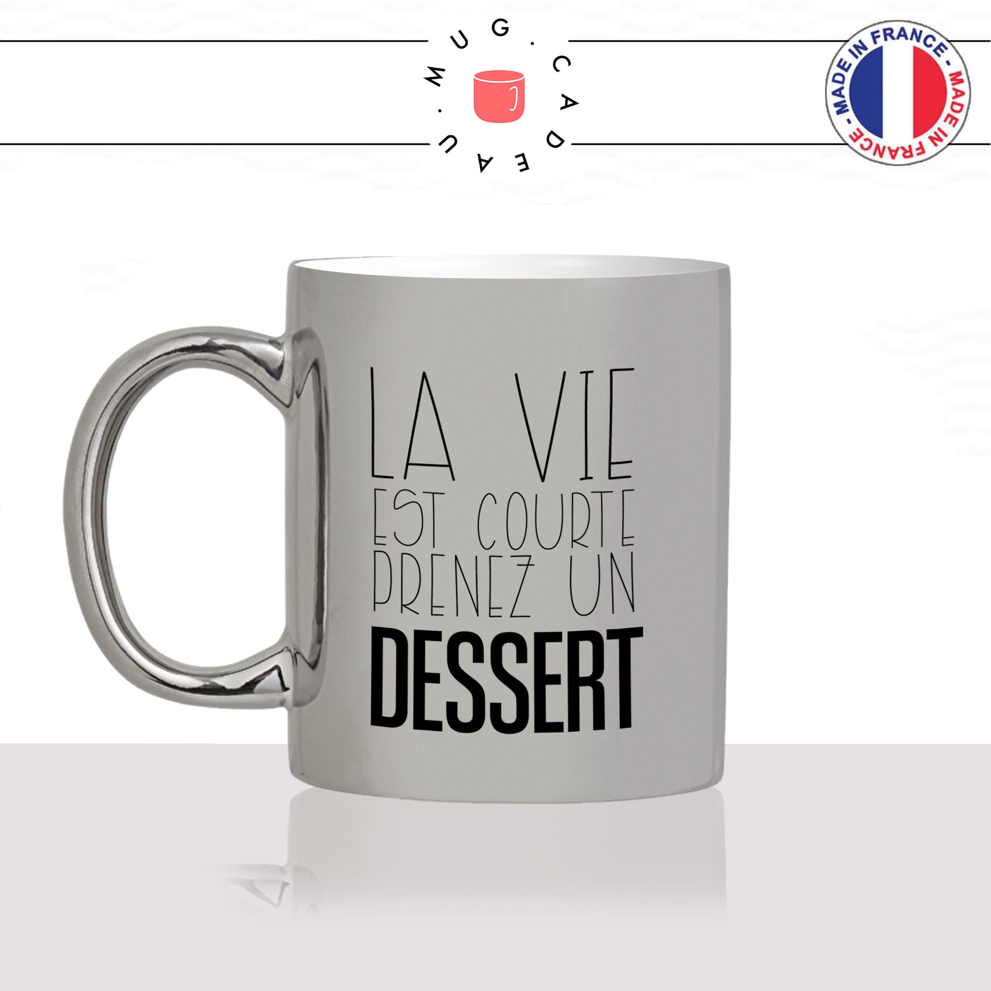 mug-tasse-argent-argenté-silver-la-vie-est-courte-prenez-un-dessert-restaurant-tiramisu-chocolat-collegue-humour-idée-cadeau-fun-cool-café-thé-min