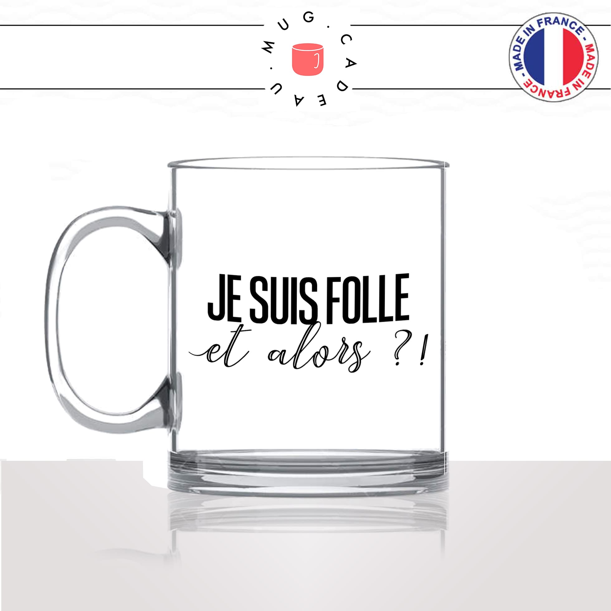 mug-tasse-en-verre-transparent-glass-je-suis-folle-et-alors-femme-copine-collegue-couple-decoration-humour-idée-cadeau-fun-cool-café-thé-original