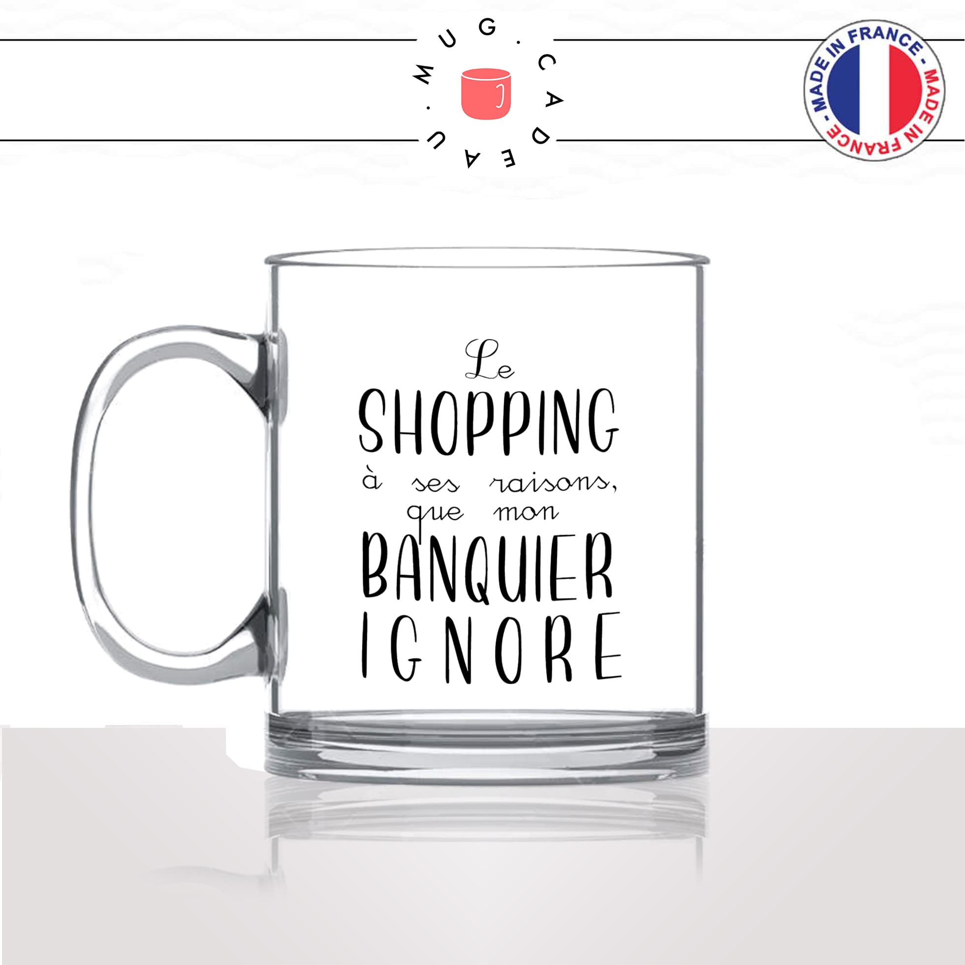mug-tasse-en-verre-transparent-glass-le-shopping-a-ses-raison-que-mon-banquier-ignore-femme-copine-collegue-humour-idée-cadeau-fun-cool-café-thé