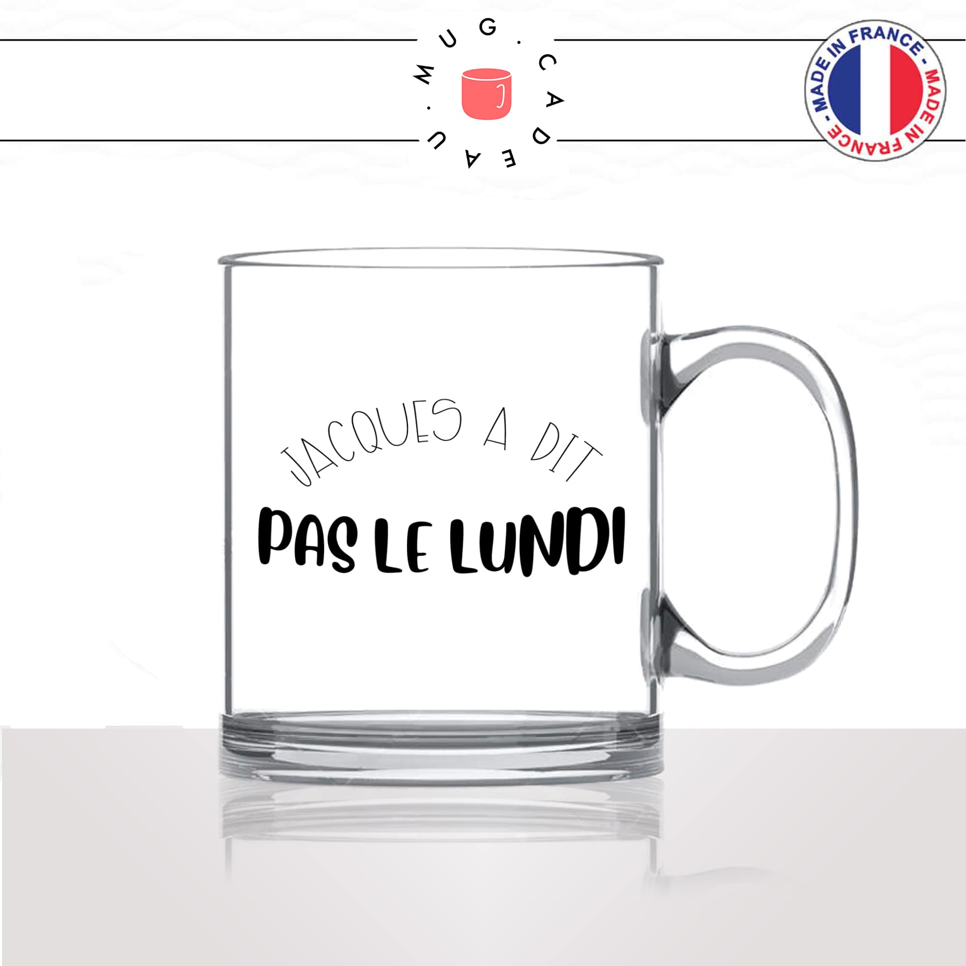 mug-tasse-en-verre-transparent-glass-jacques-a-dit-pas-le-lundi-collegue-ami-travail-week-end-humour-idée-cadeau-fun-cool-café-thé-original2-min